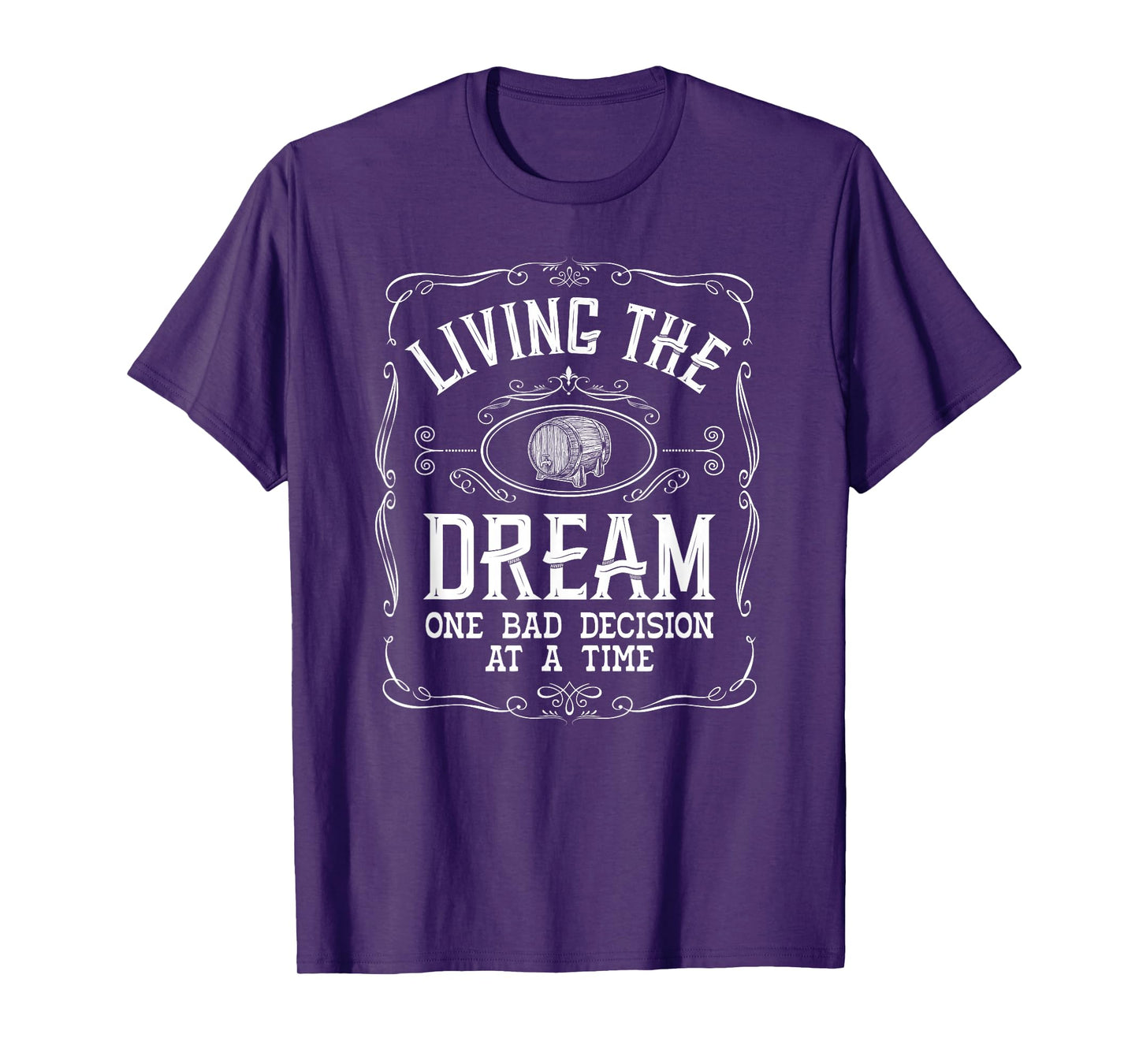Living The Dream One Bad Decision At A Time Whiskey T-Shirt