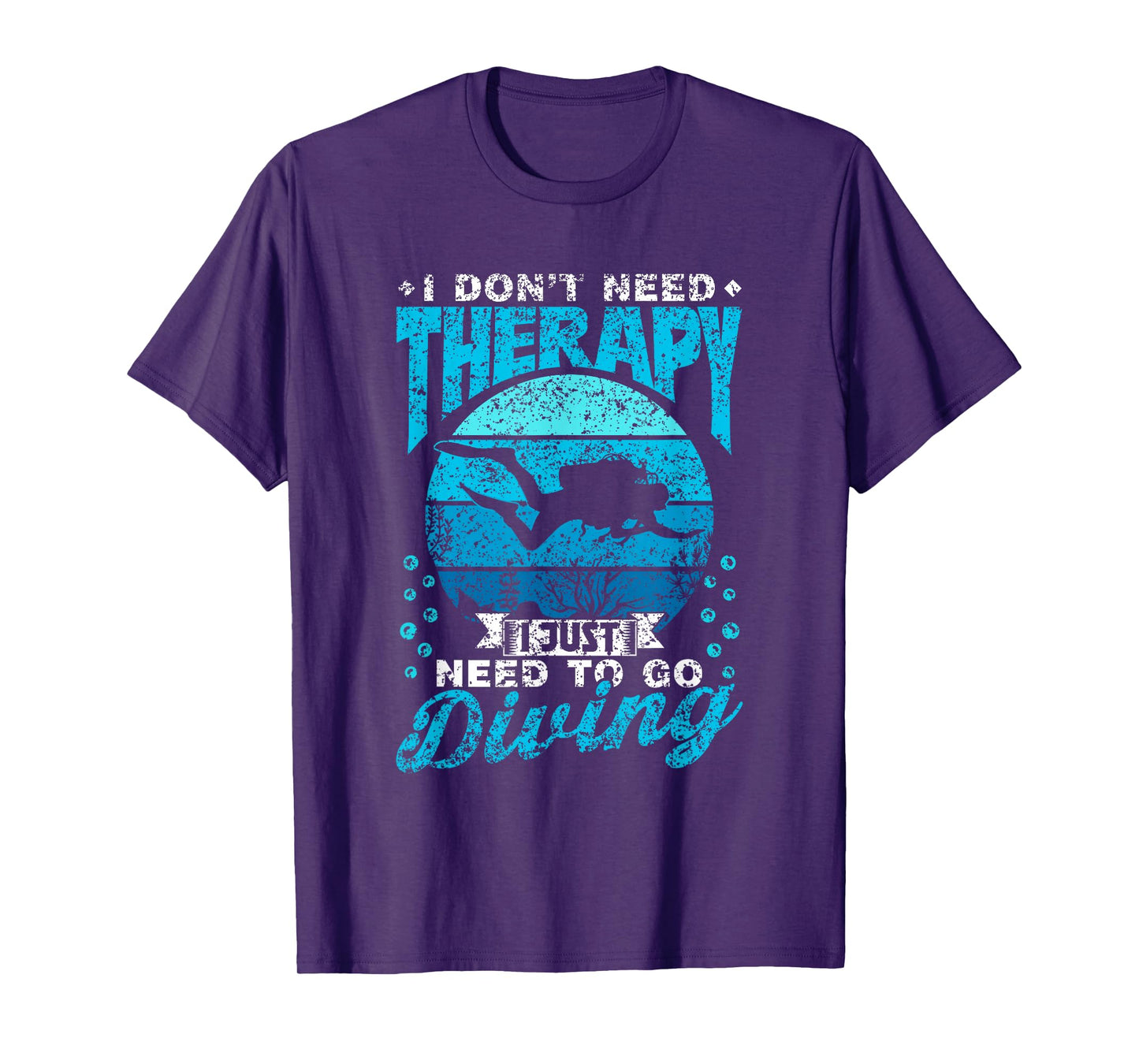 I Don't Need Therapy I Just Need To Go Diving Scuba Diving T-Shirt
