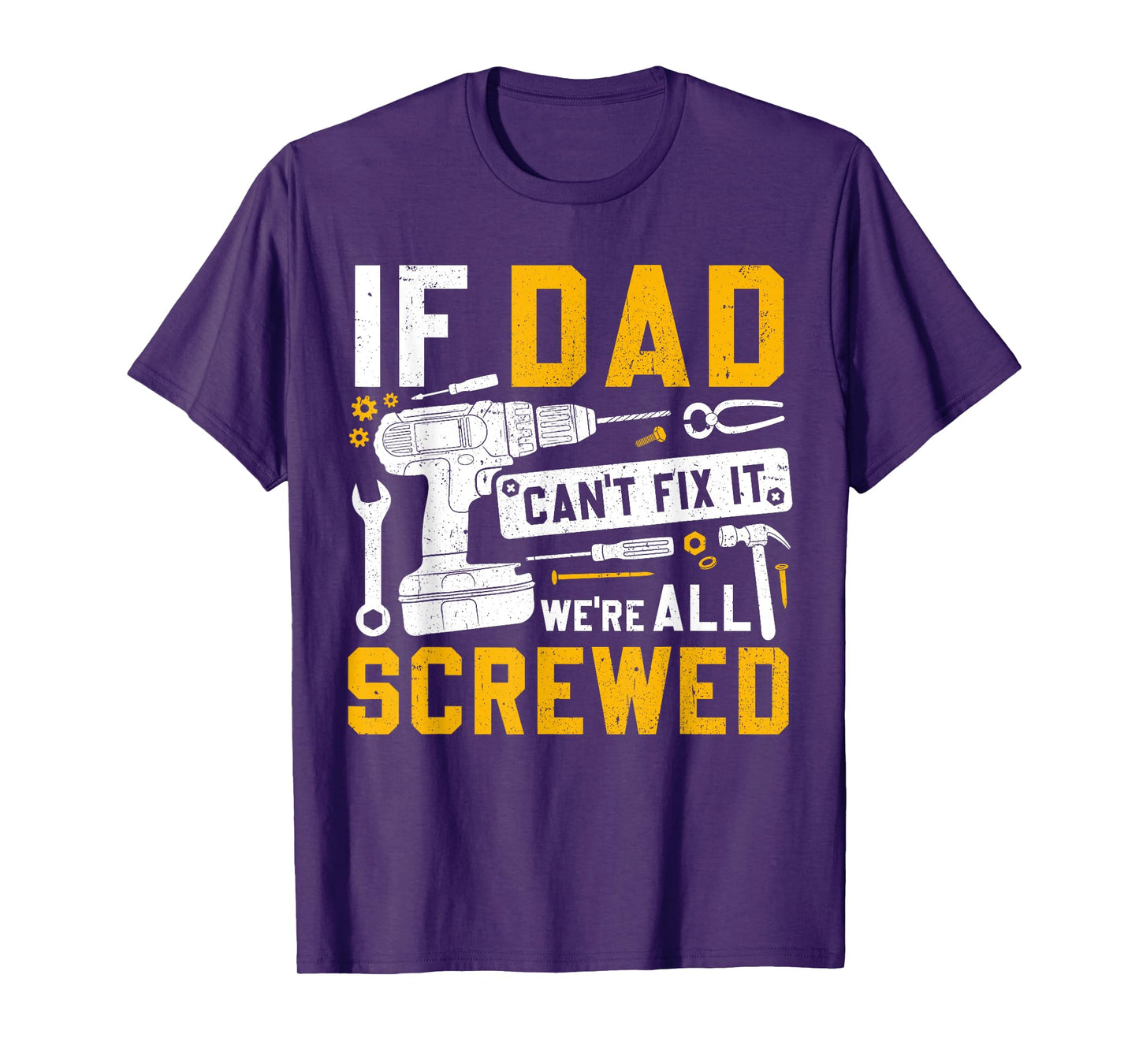 Fathers Day Funny If Dad Cant Fix It Were All Screwed T-Shirt