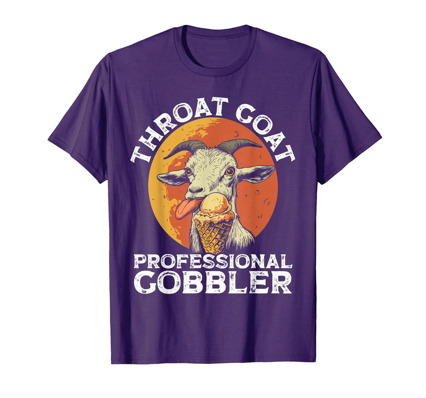 Throat Goat Professional Gobbler Alult Humor Funny Men Women T-Shirt
