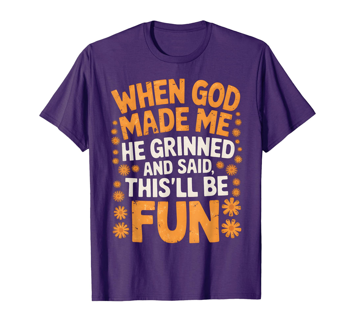 When God Made Me He Grinned and Said Sarcastic Funny Saying T-Shirt