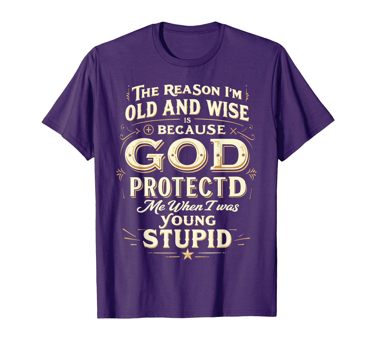 The Reason I’m Old and Wise Is Because God Protected Me T-Shirt