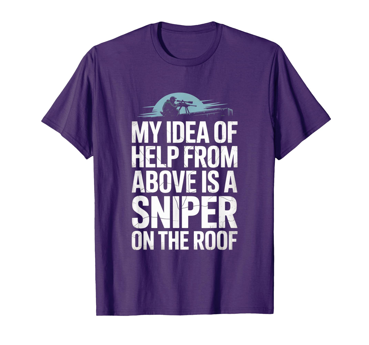 My Idea of Help from Above is a Sniper on The Roof Funny T-Shirt