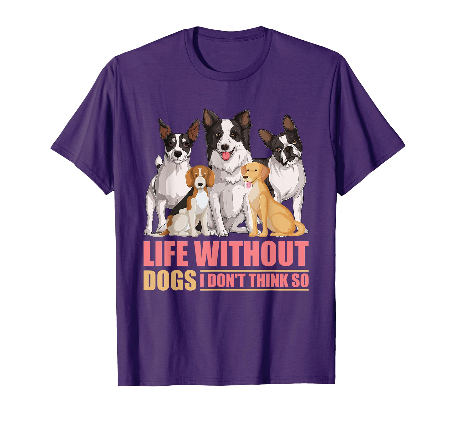 Life Without Dogs I Don't Think So T-Shirt
