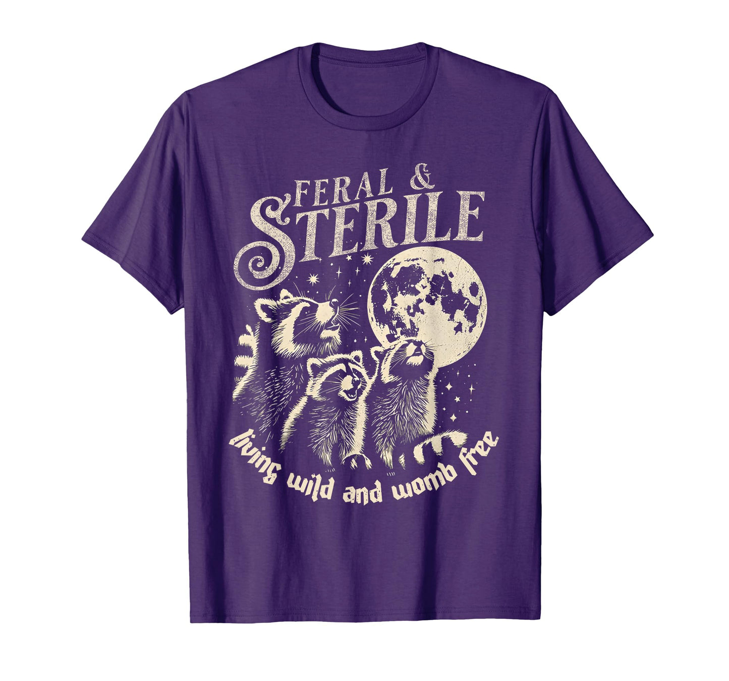 Feral & Sterile Living Wild And Womb Free Funny Racoon Retro T-Shirt