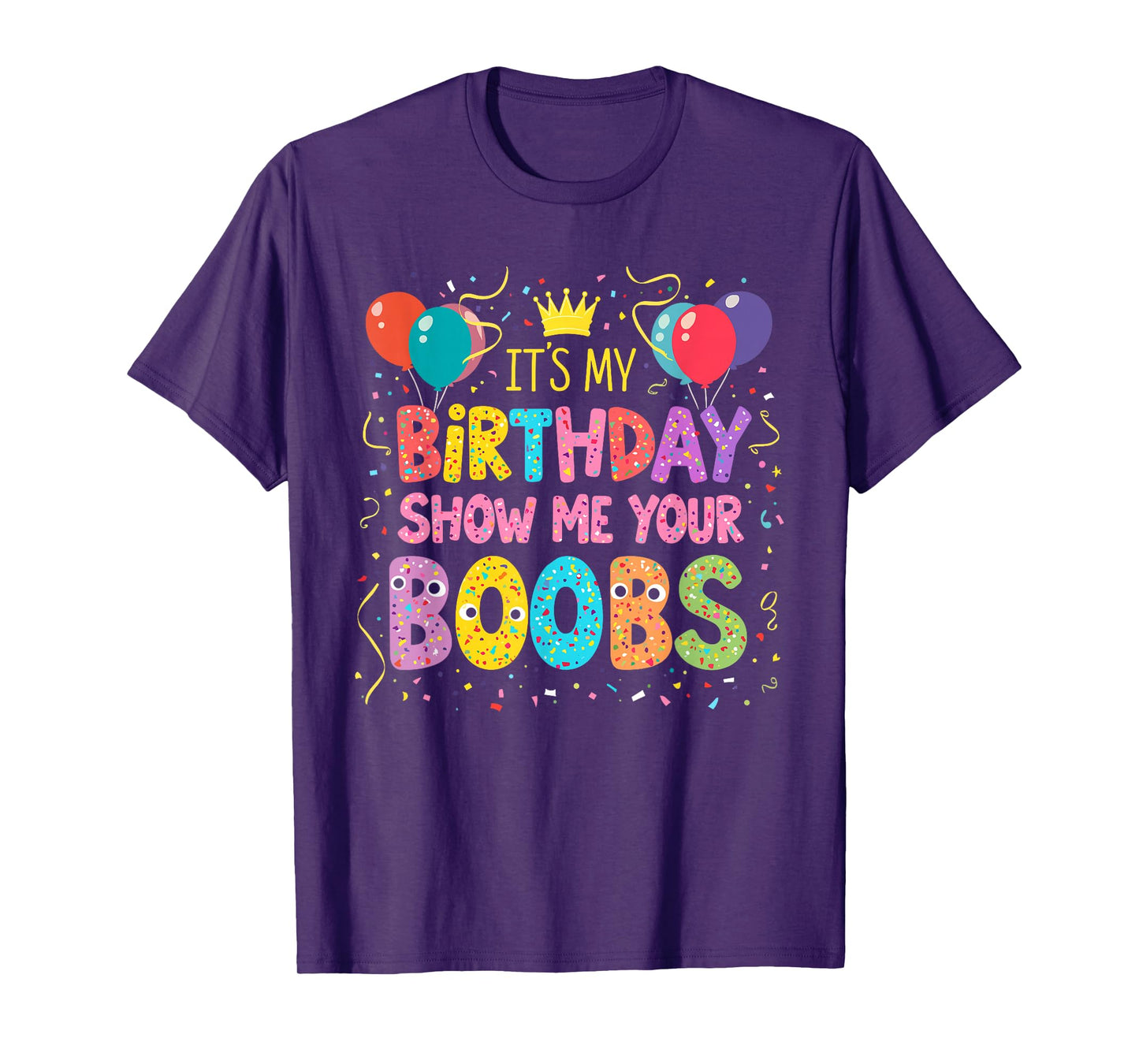 It's My Birthday Show Me Your Boobs Men's Humor Funny T-Shirt