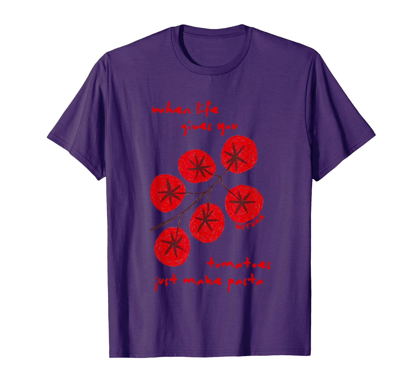 When Life Gives You Tomatoes Just Make Pasta T-Shirt