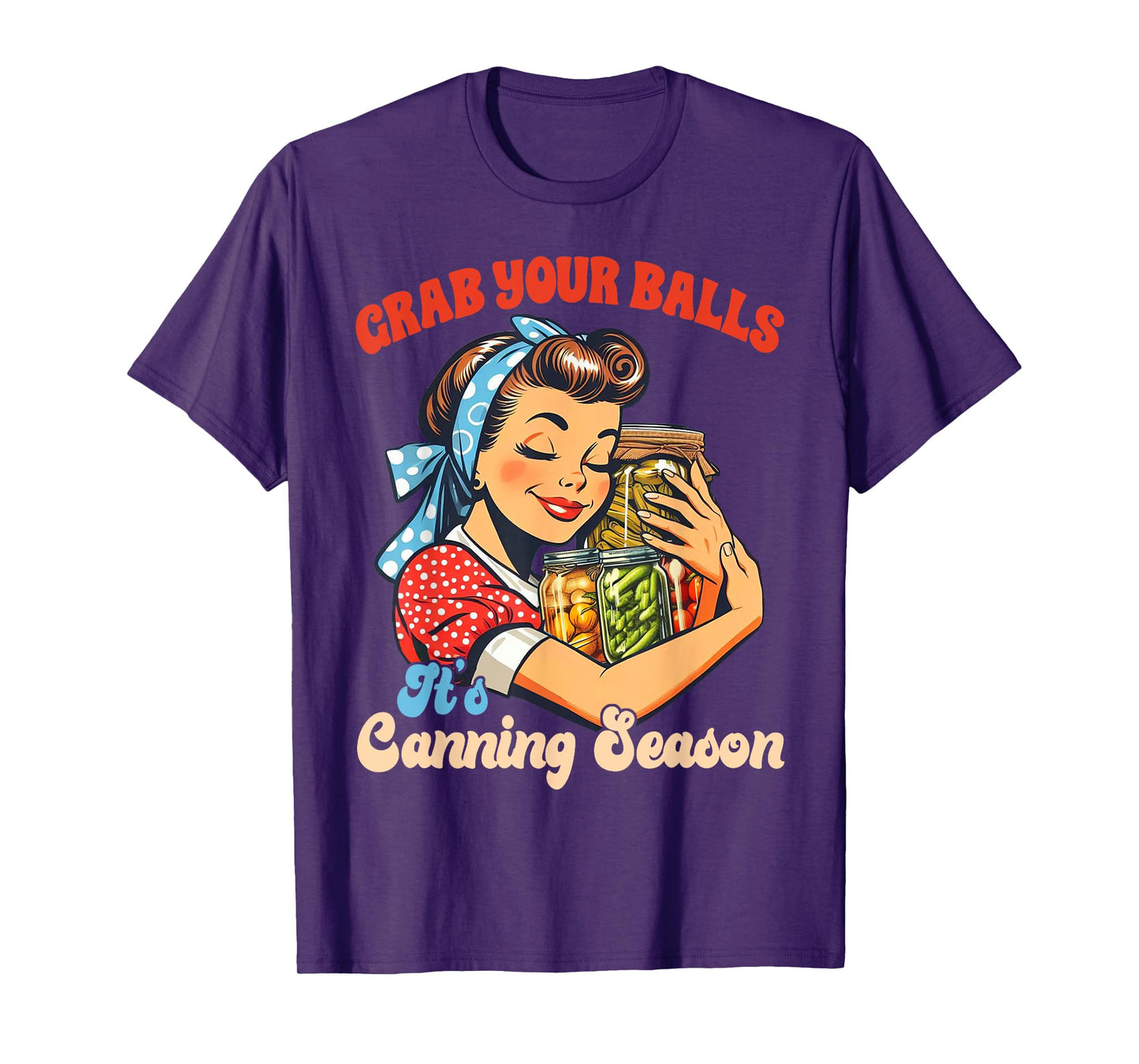 Canning Lover Homestead Grab Yours Balls It's Canning Season T-Shirt