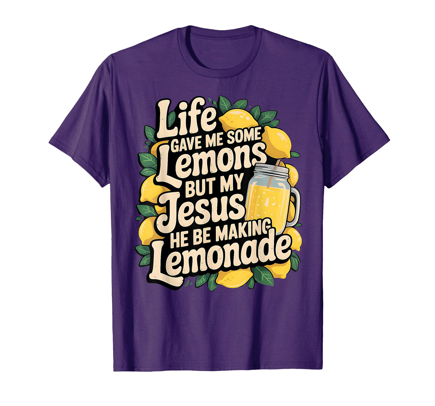 Life Gave Me Some Lemons But My Jesus He Be Making Lemonade T-Shirt