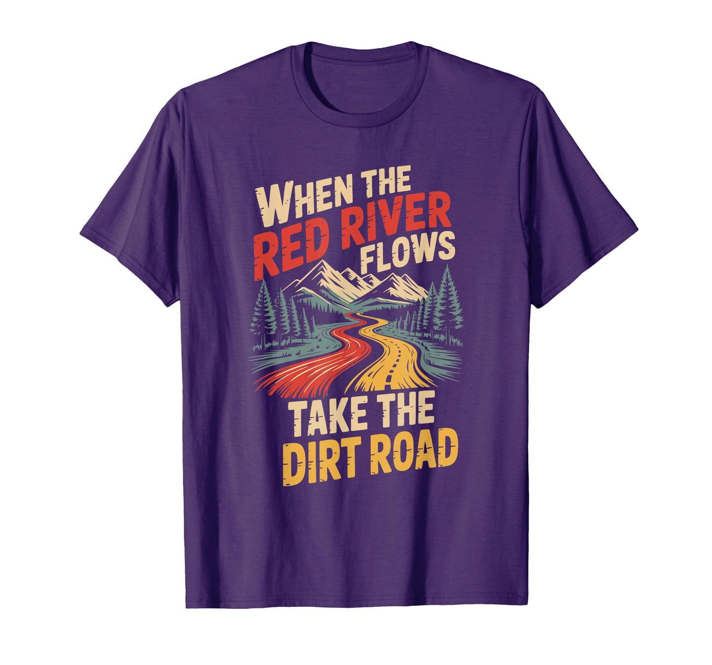 When The Red River Flows Take The Dirt Road T-Shirt