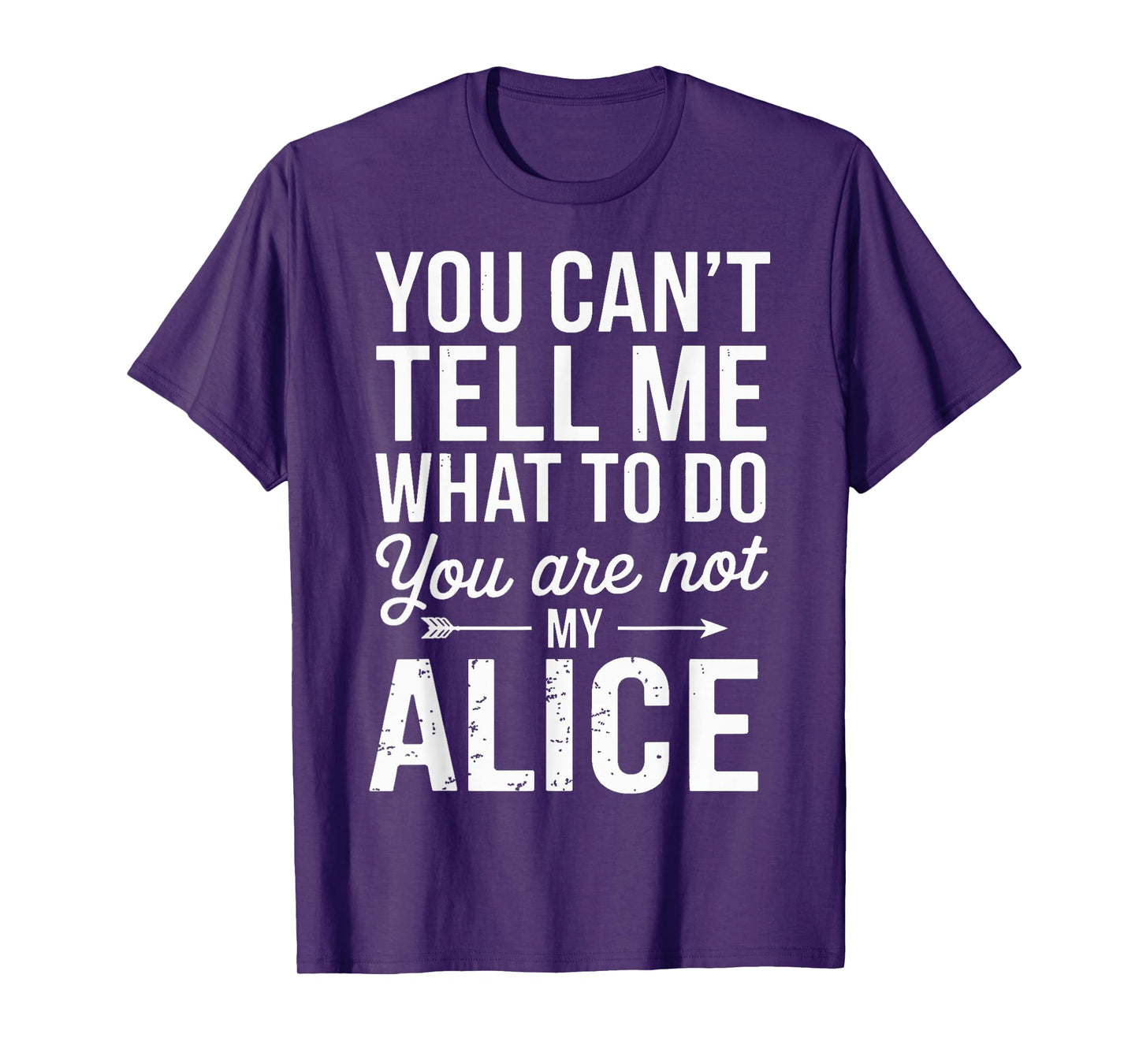 You Can't Tell Me What to Do You are Not My Alice T-Shirt
