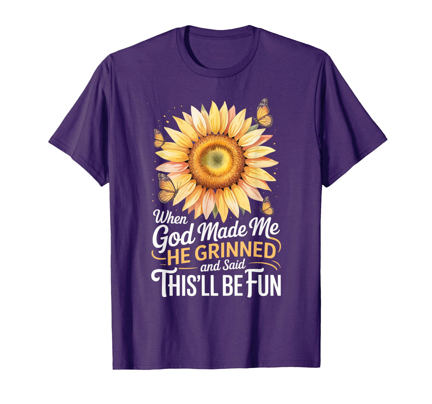When God Made Me He Grinned Said This'll Be Fun Sarcastic T-Shirt
