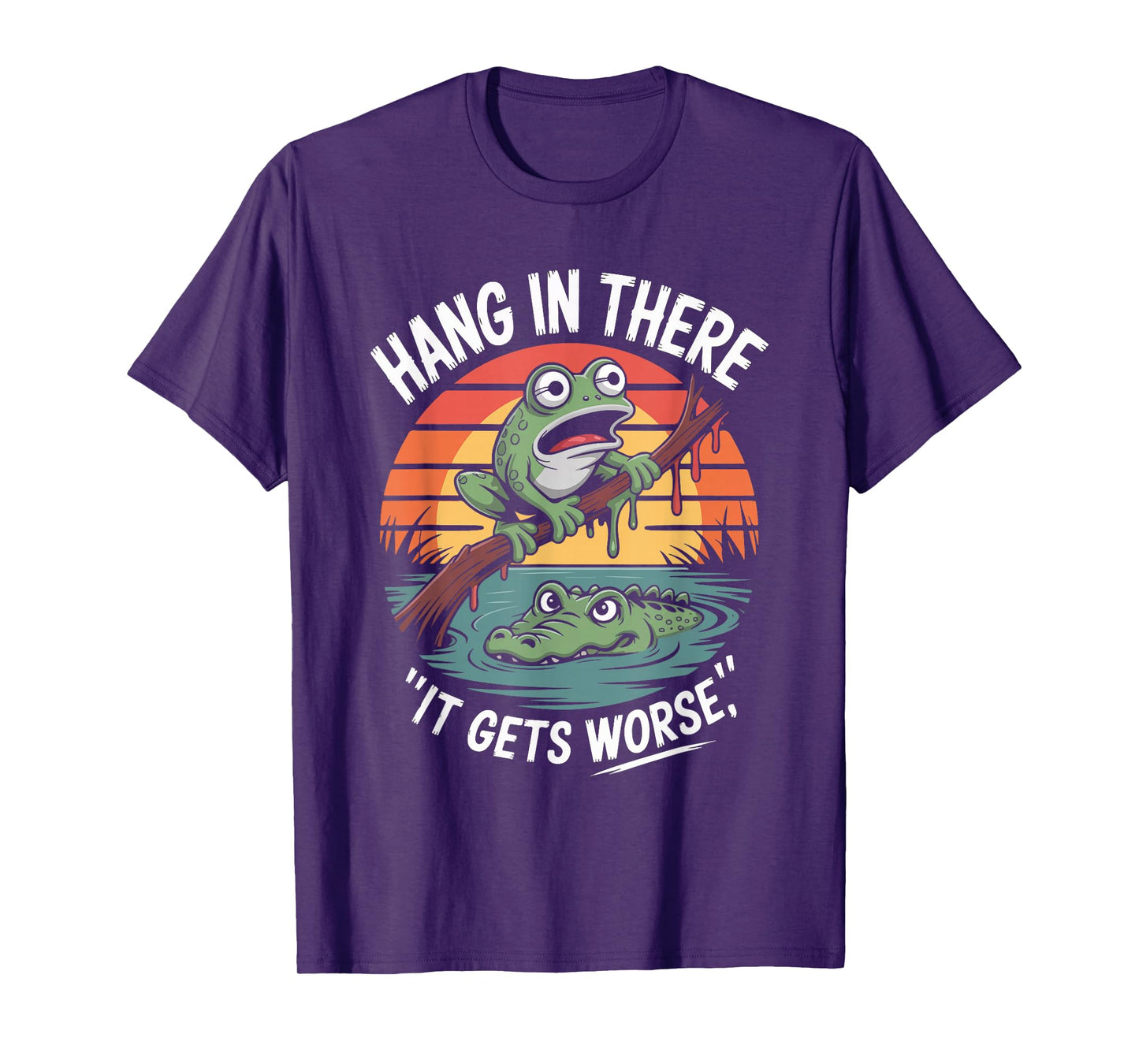 Hang in There It Gets Worse Frog Quote T-Shirt