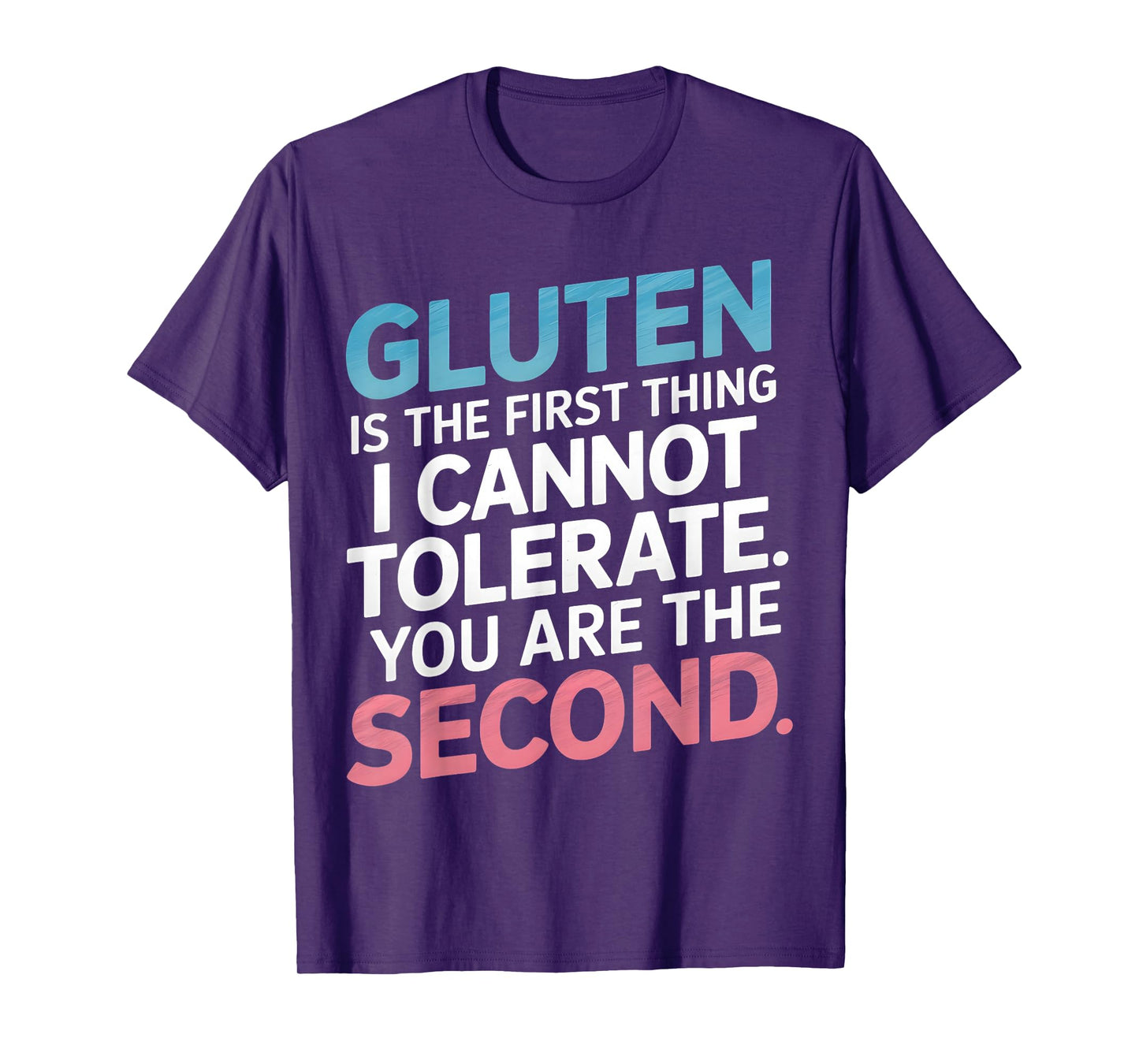 Gluten Is The First Thing I Can't Tolerate You're The Second T-Shirt