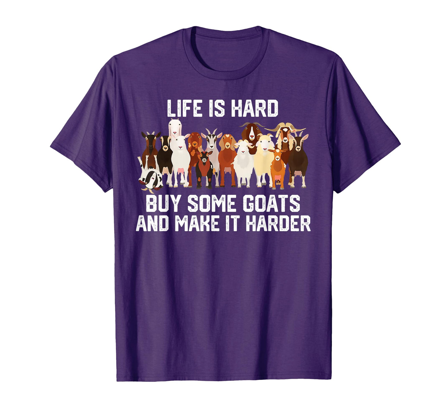 Life is Hard Buy Some Goats and Make it Harder T-Shirt