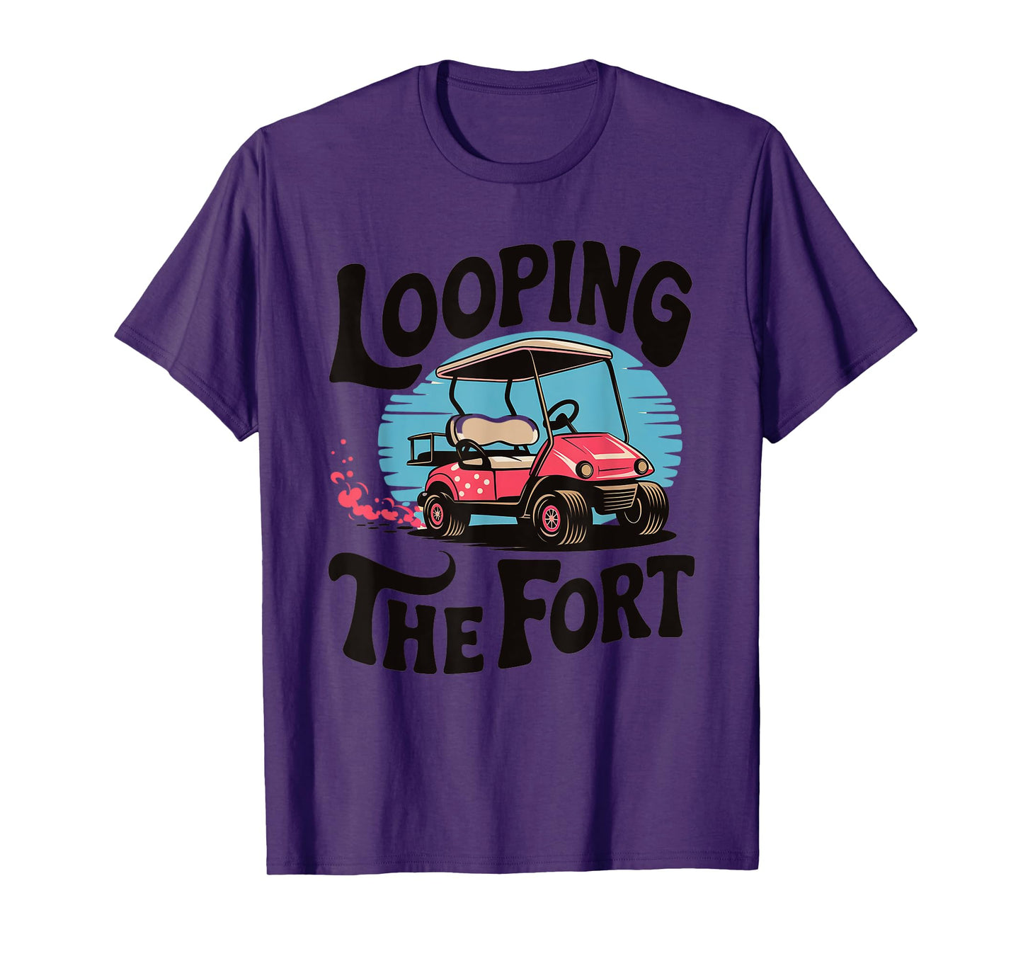 Looping The Fort Golf Cart Camping Funny Vacation Adventure T-Shirt