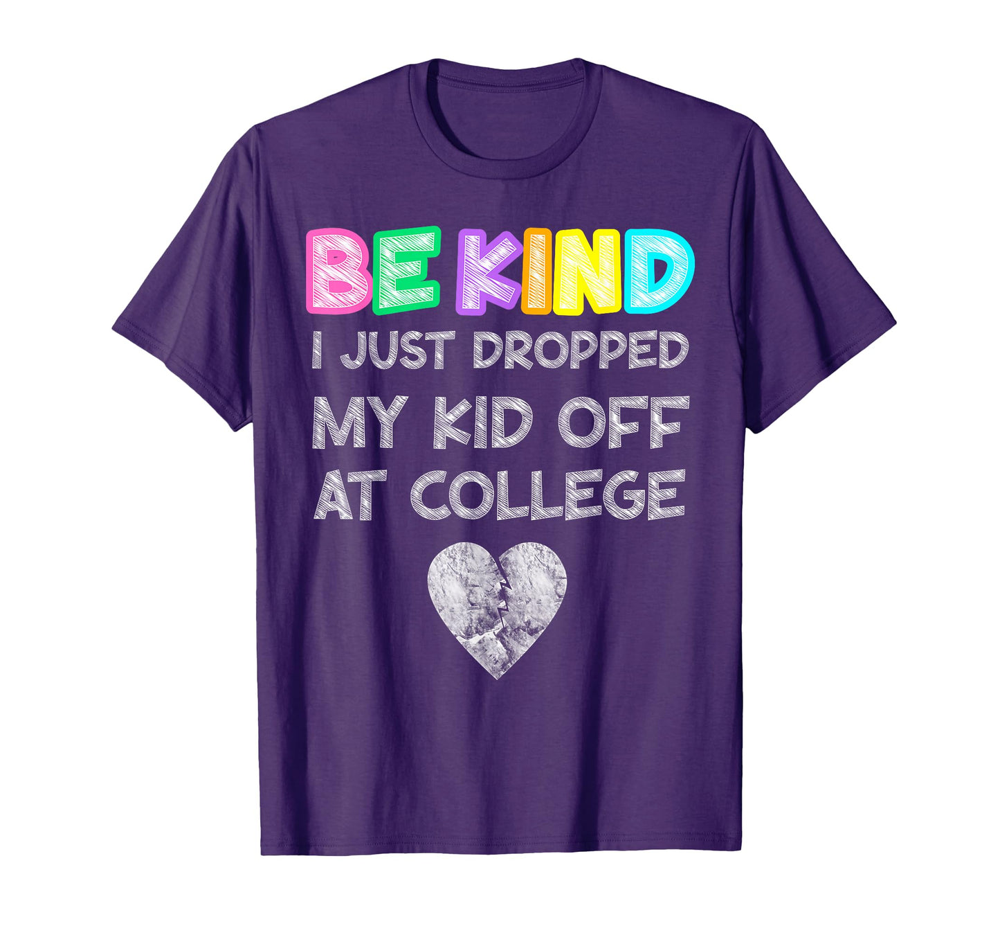 Just Dropped My Kid Off at College Drop Off Be Kind Fragile T-Shirt