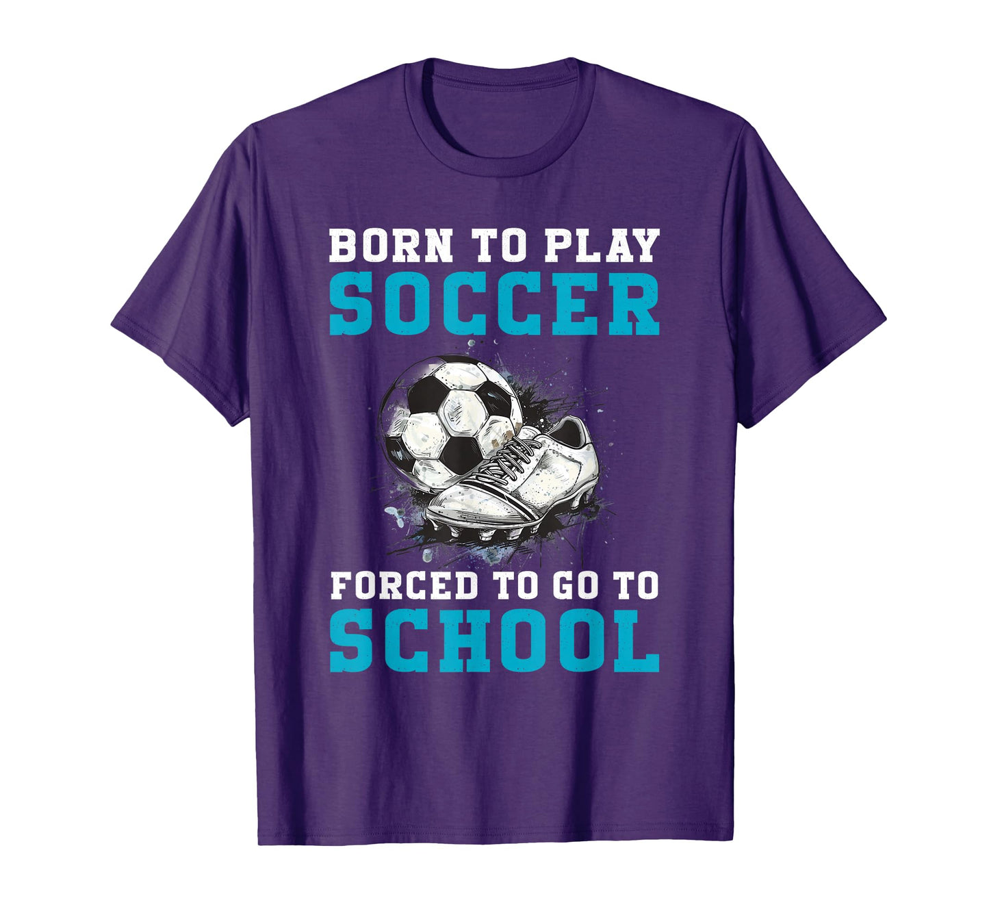 Born To Play Soccer Forced To Go To School Funny Soccer T-Shirt