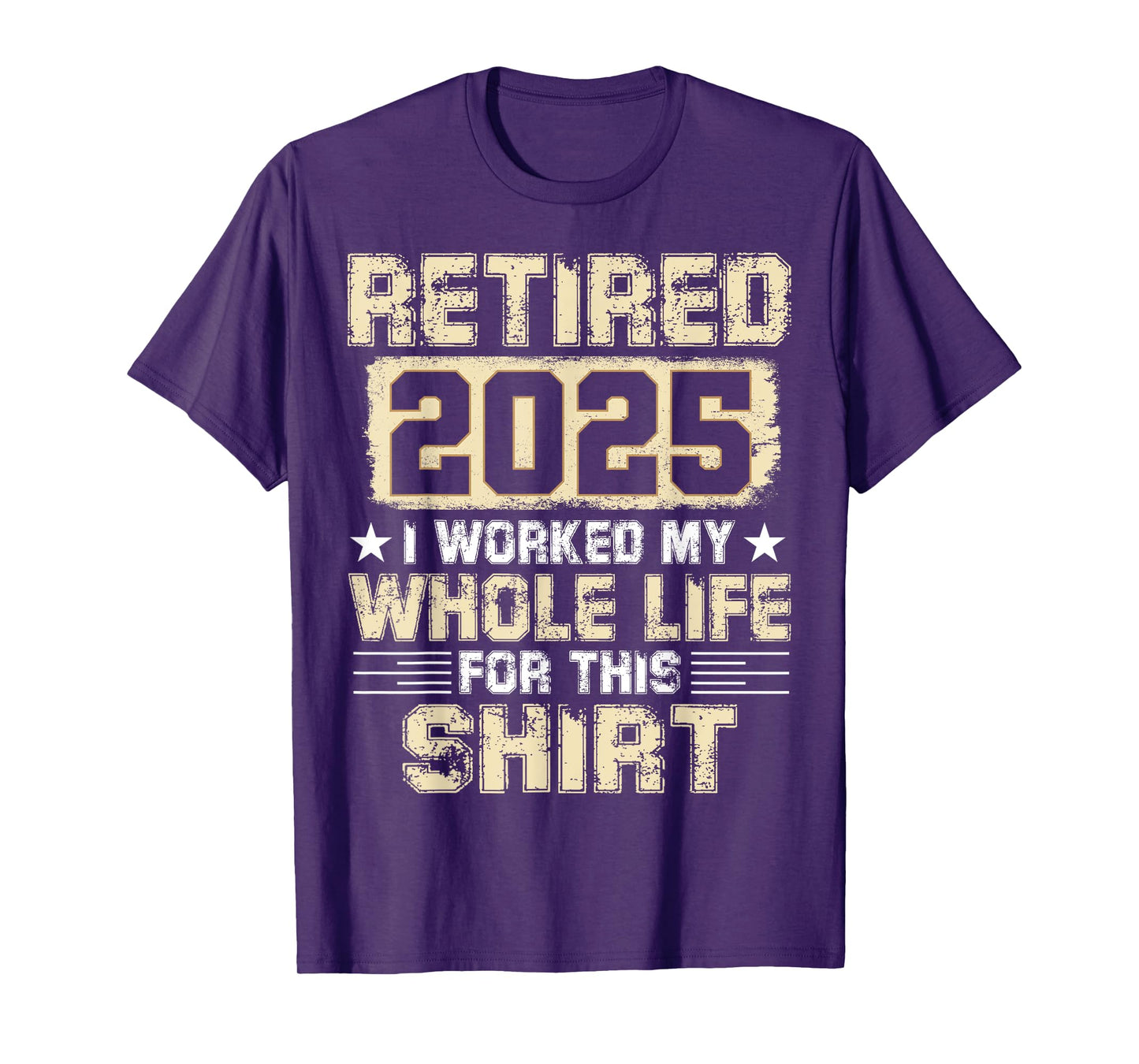 Funny Retirement Men Women I Worked My Whole Life For This T-Shirt