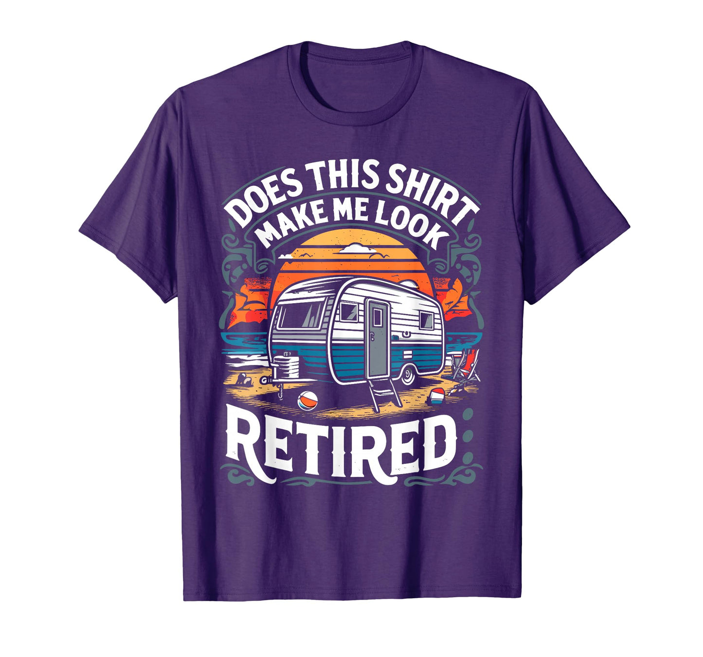 Does This Shirt Make Me Look Retired Retirement Camping RV T-Shirt