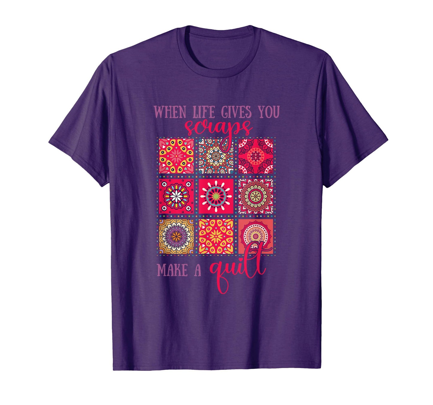 When Life Gives You Scraps Make a Quilt T-Shirt