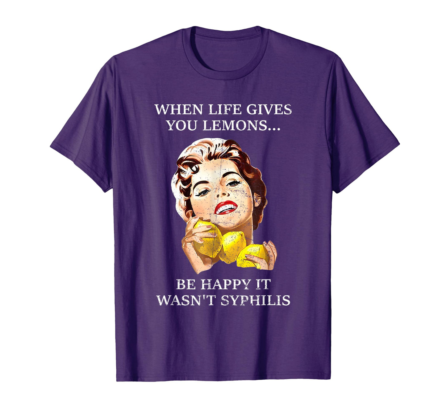 When Life Gives You Lemons Be Happy It Wasn't Syphilis. T-Shirt