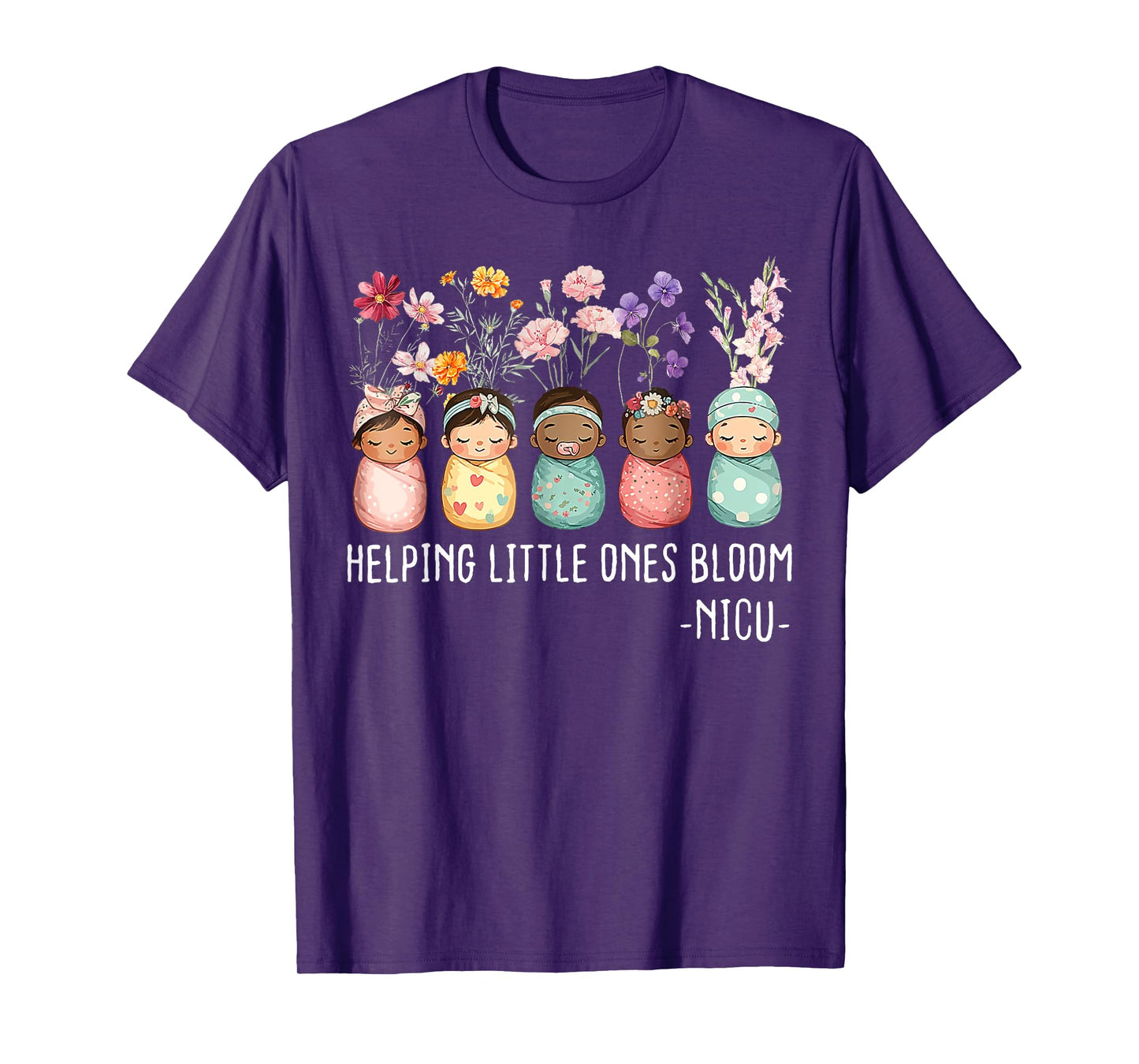 Floral Helping Little Ones Bloom NICU Nurse Appreciation T-Shirt