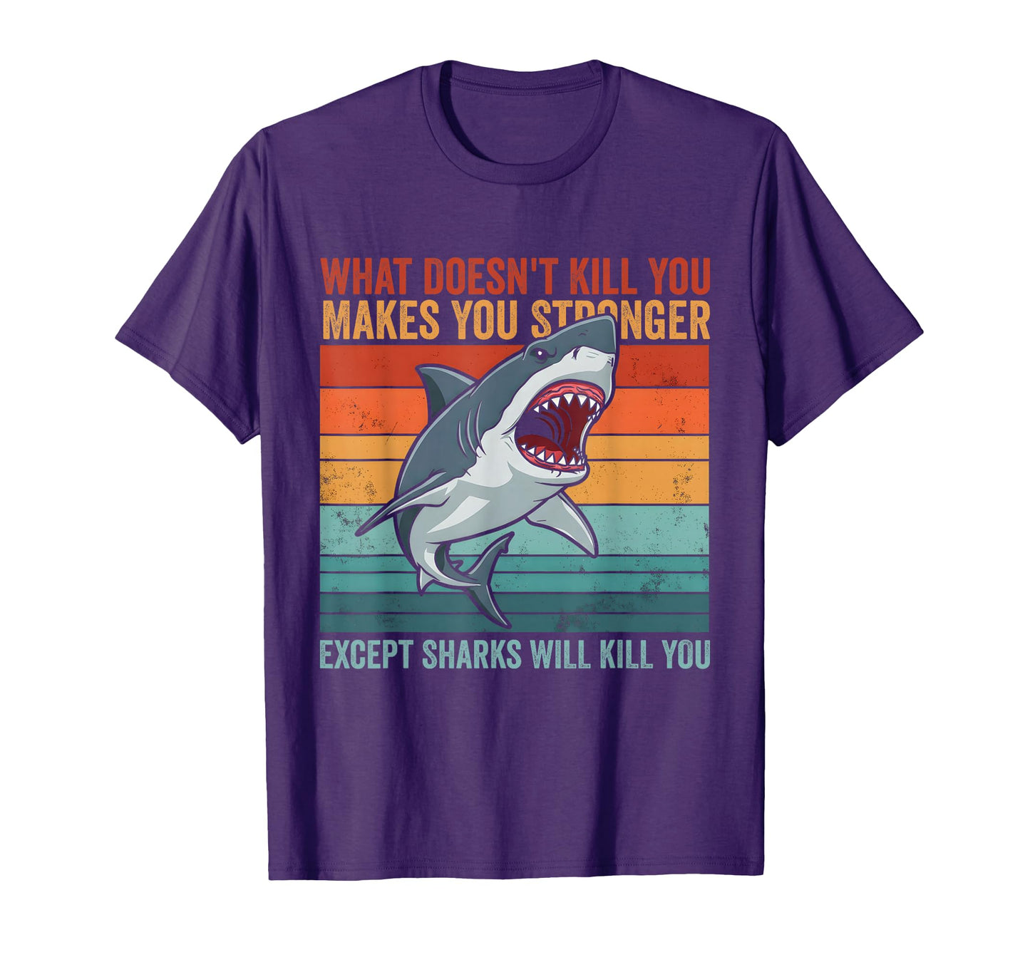 What Doesn't Kill You Makes You Stronger Except Sharks T-Shirt