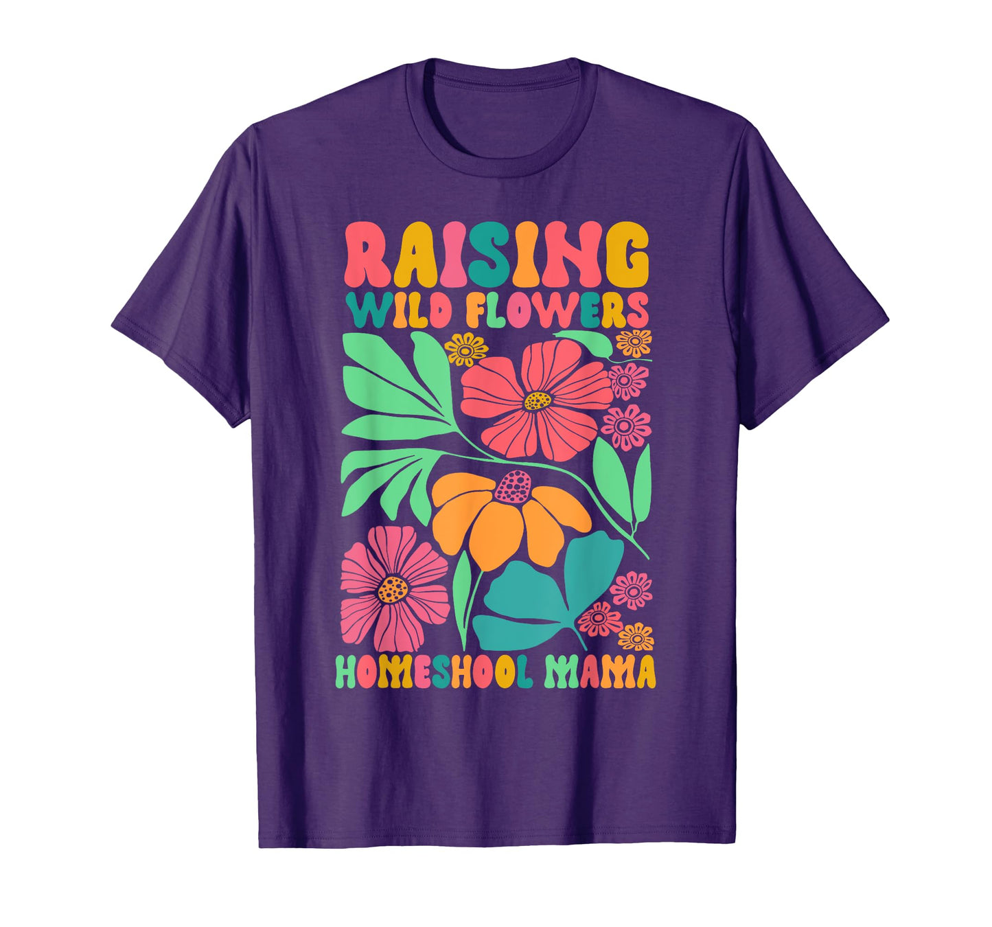 Homeschool Mom Life Raising Wildflowers Homeschool Mama T-Shirt