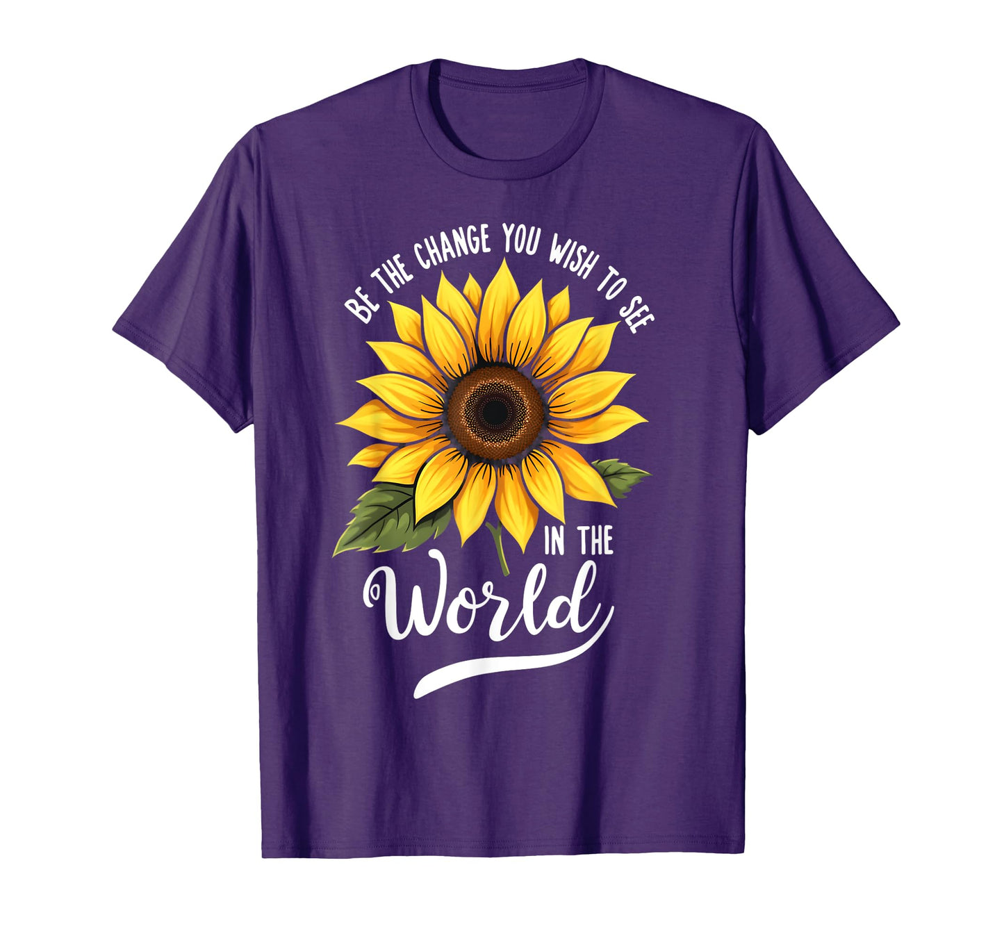 Be The Change You Wish To See In The World Inspiration Quote T-Shirt