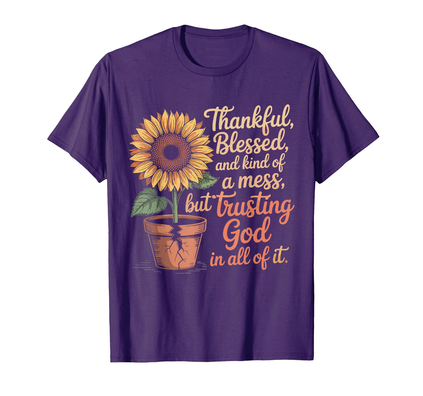 Thankful Blessed Kind of A Mess But Trusting God in All T-Shirt