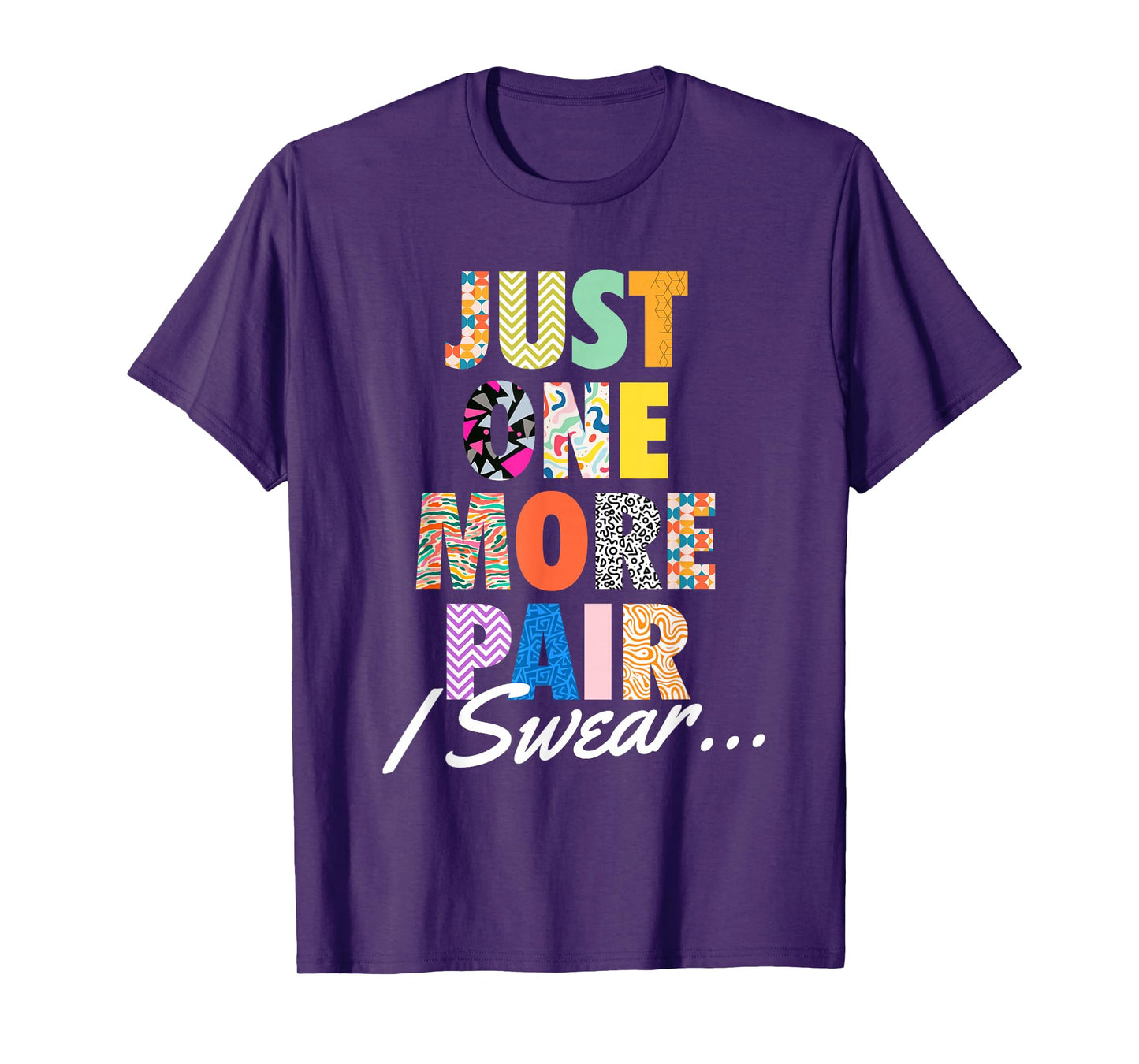 Just One More Pair I Swear - Sneaker Head Sneaker Fan T-Shirt