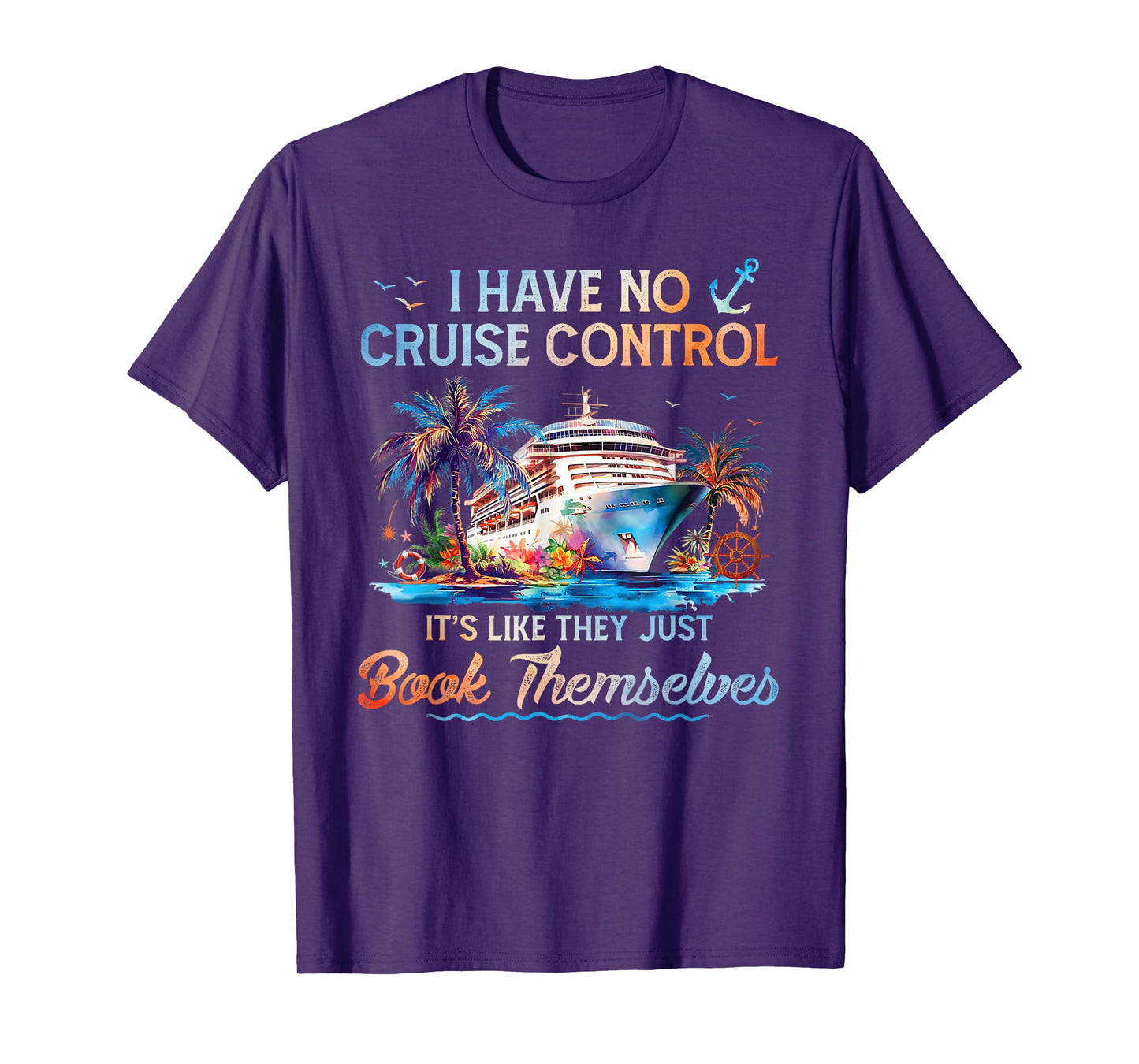 I Have No Control On A Cruise They Book Themselves Cruise T-Shirt