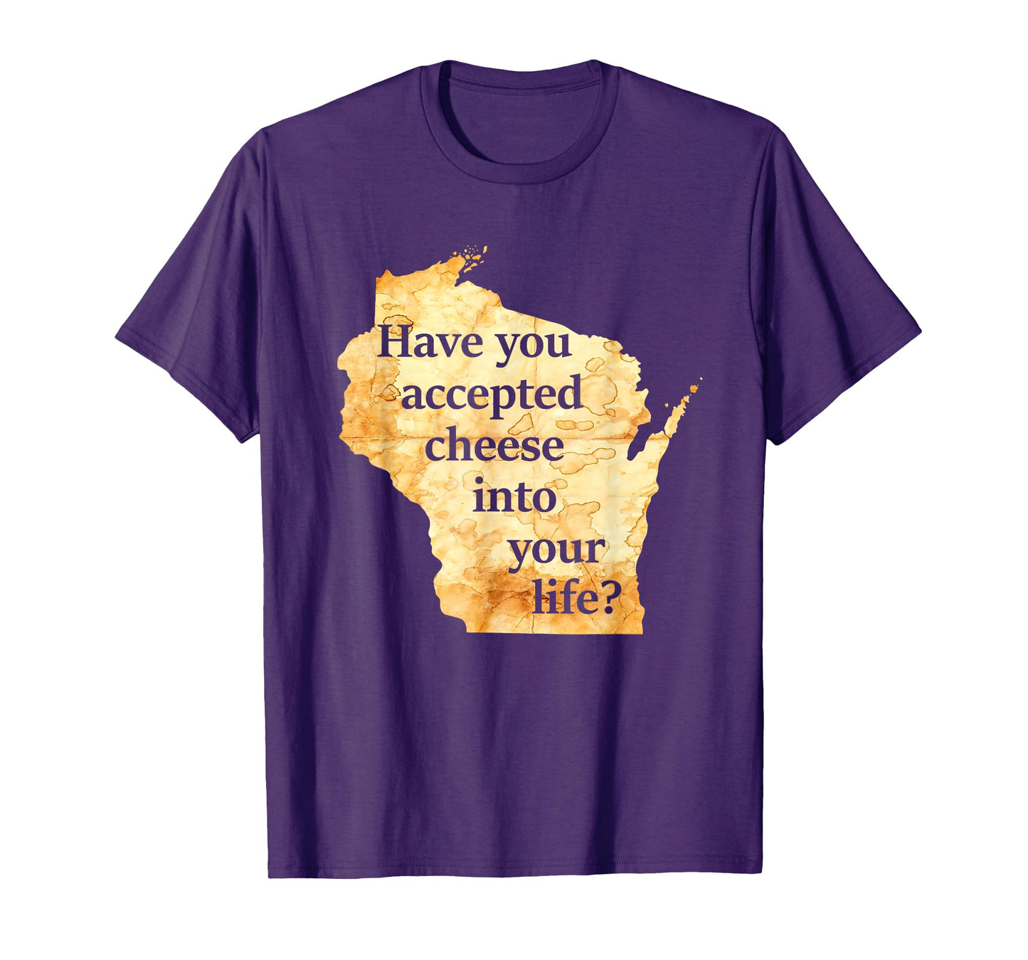 Have You Accepted Cheese Into Your Life Wisconsin America T-Shirt