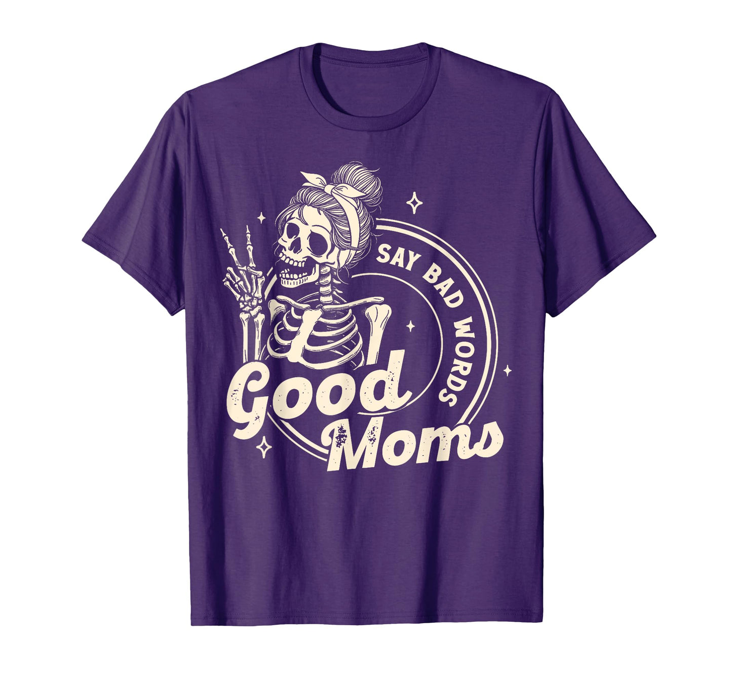 Funny Skeleton Mom Good Moms Say Bad Words Mothers Day T-Shirt