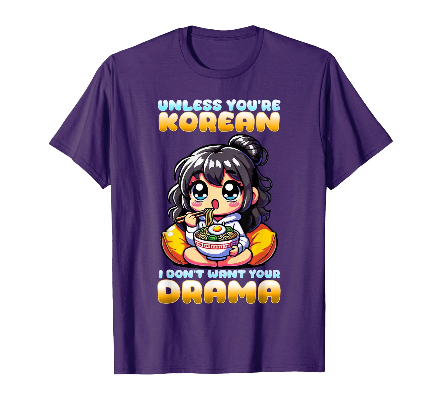 Unless You're Korean I Don't Want Your Drama I K-Drama T-Shirt