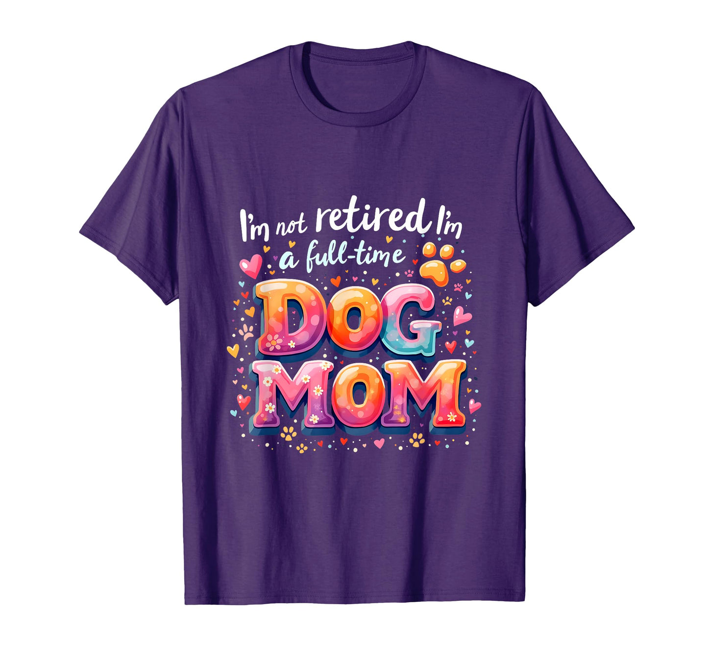 I'm Not Retired I'm A Full Time Dog Mom Retirement Costume T-Shirt