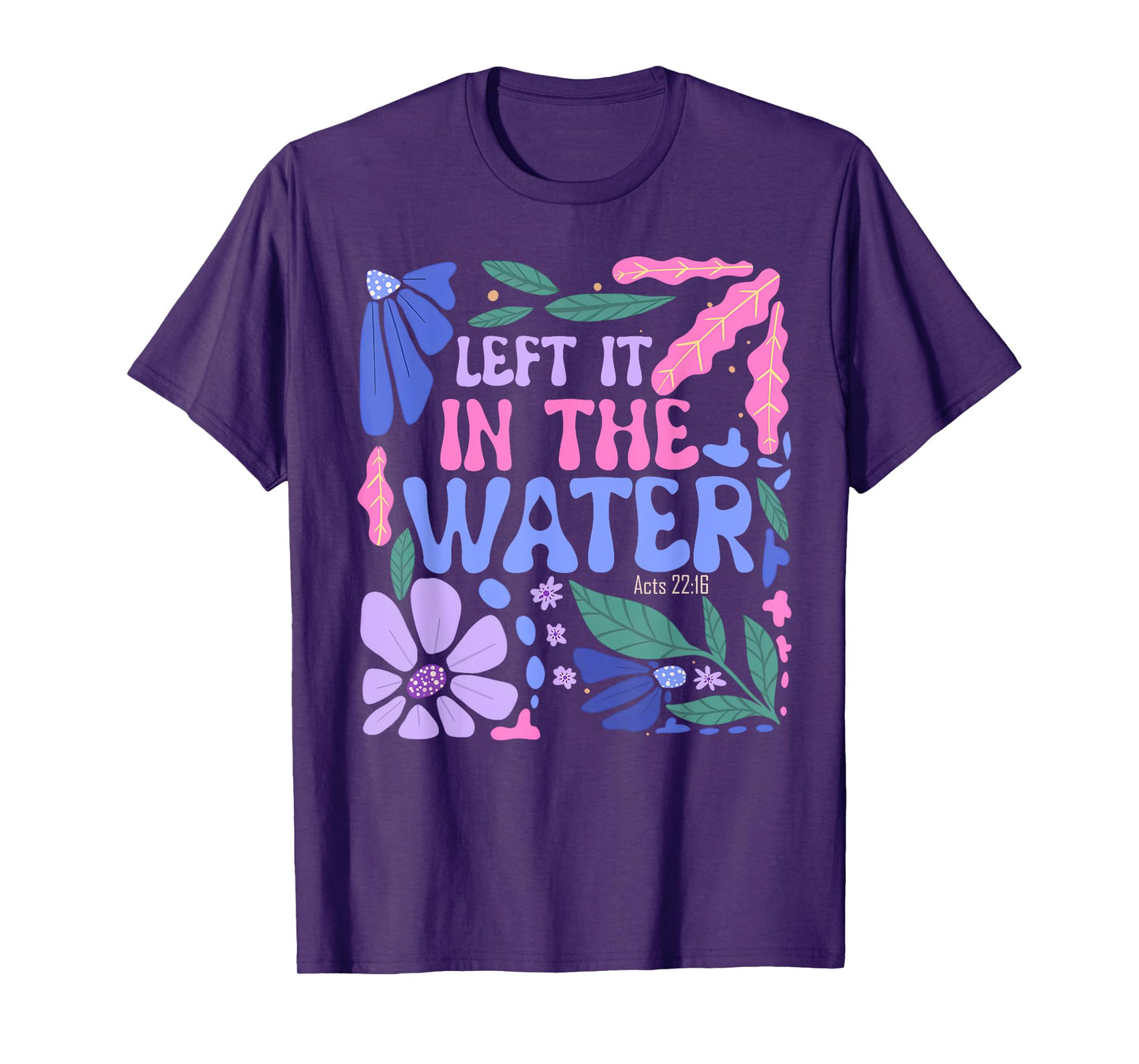 Left It in The Water Baptism Christian Baptized Boho Flowers T-Shirt