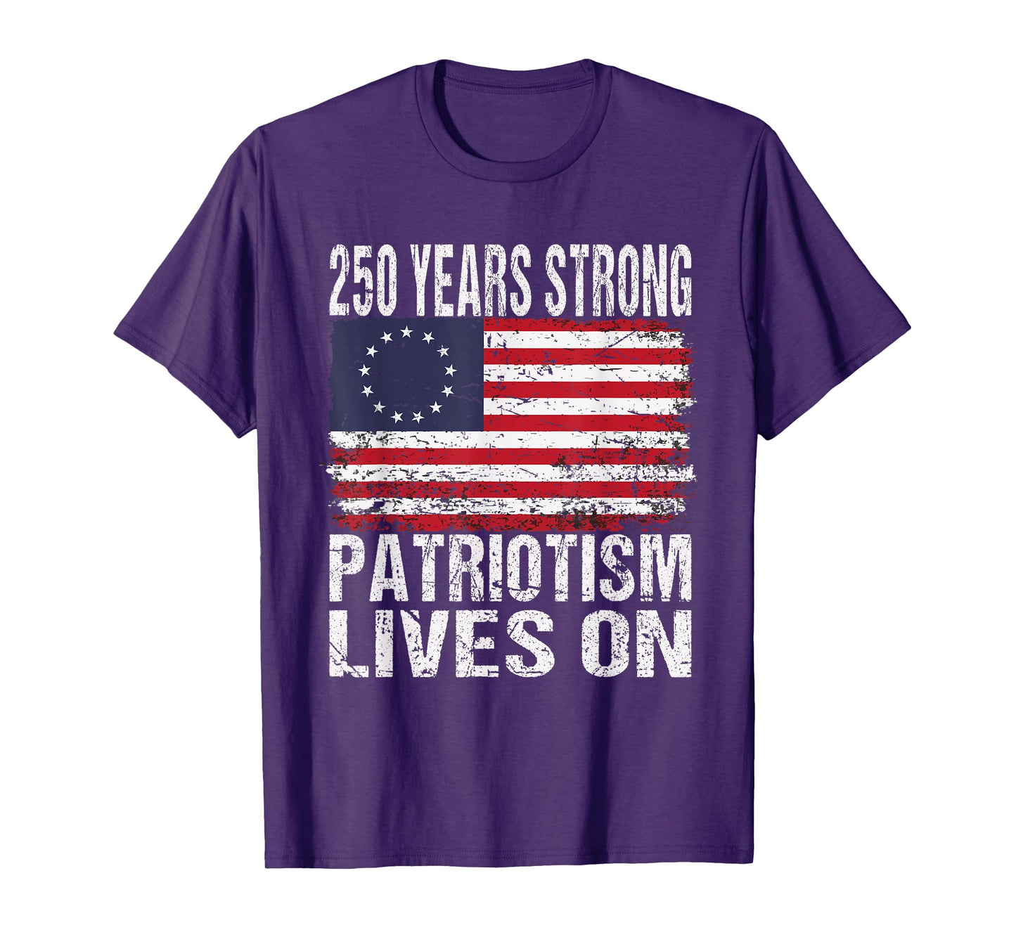 250 Years Strong Patriotism Lives On - USA 250th Birthday T-Shirt