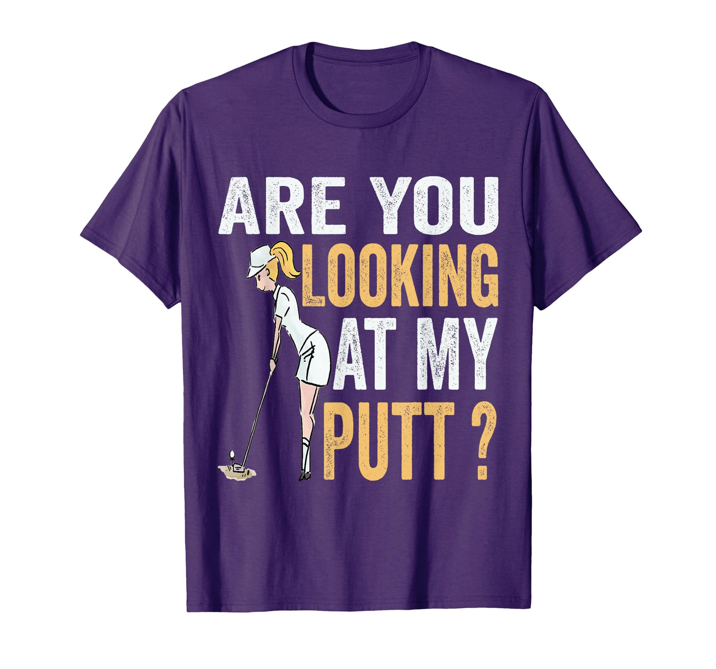 Are You Looking at My Putt Funny Golfer Girl Golf Player T-Shirt