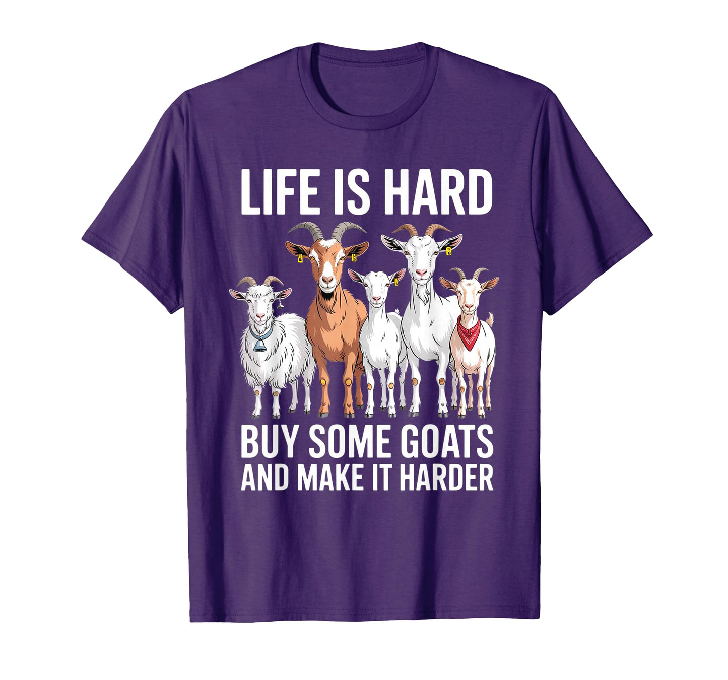 Life is Hard Buy Some Goats and Make it Harder T-Shirt