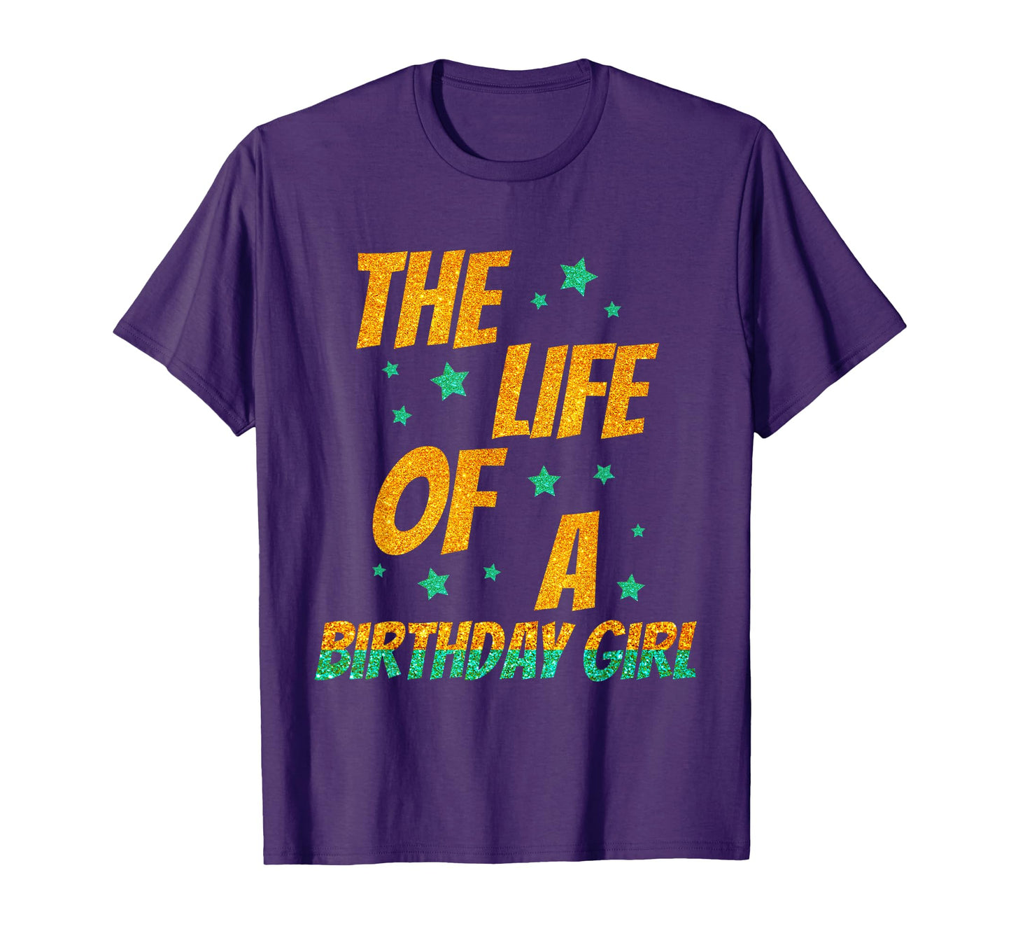 The Life of A Birthday Girl, Funny Birthday Party Women Girl T-Shirt