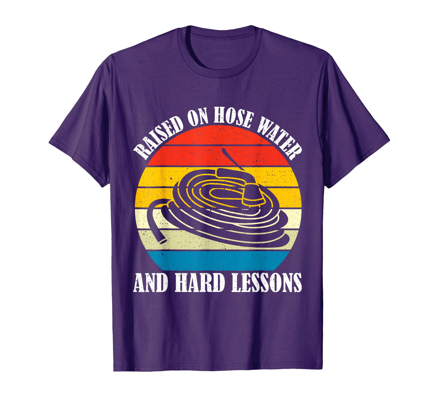 Raised On Hose Water and Hard Lessons Funny Humorous Saying T-Shirt
