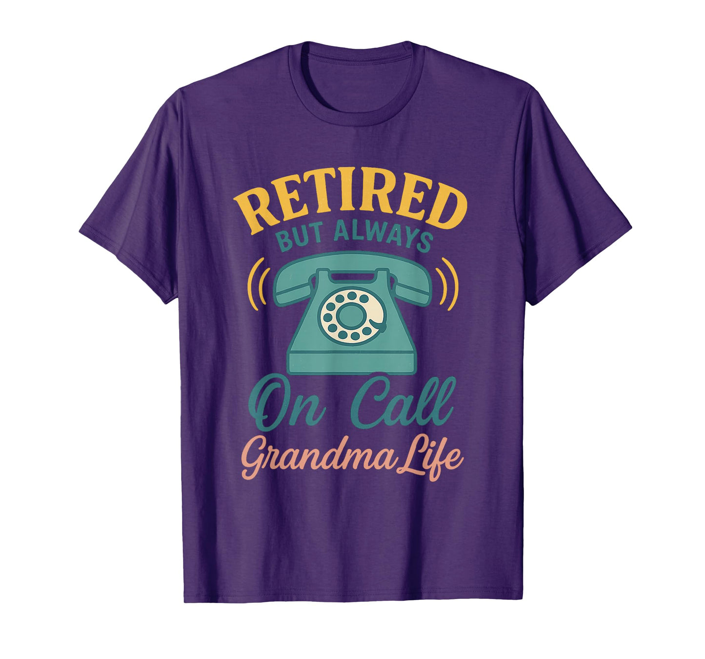 Retired But Always On Call - Grandma Life Funny Tee T-Shirt