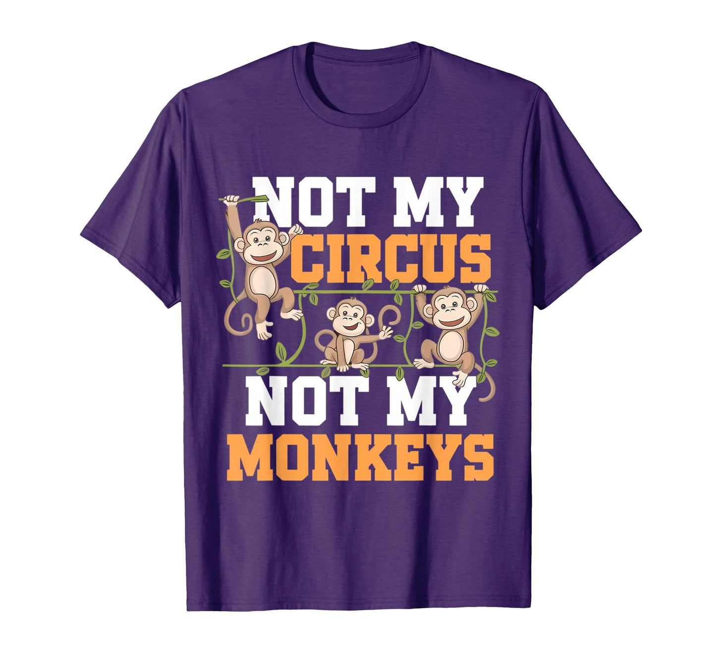 Not My Cyrcus Not My Monkeys Funny Not My Problem Saying Gag T-Shirt