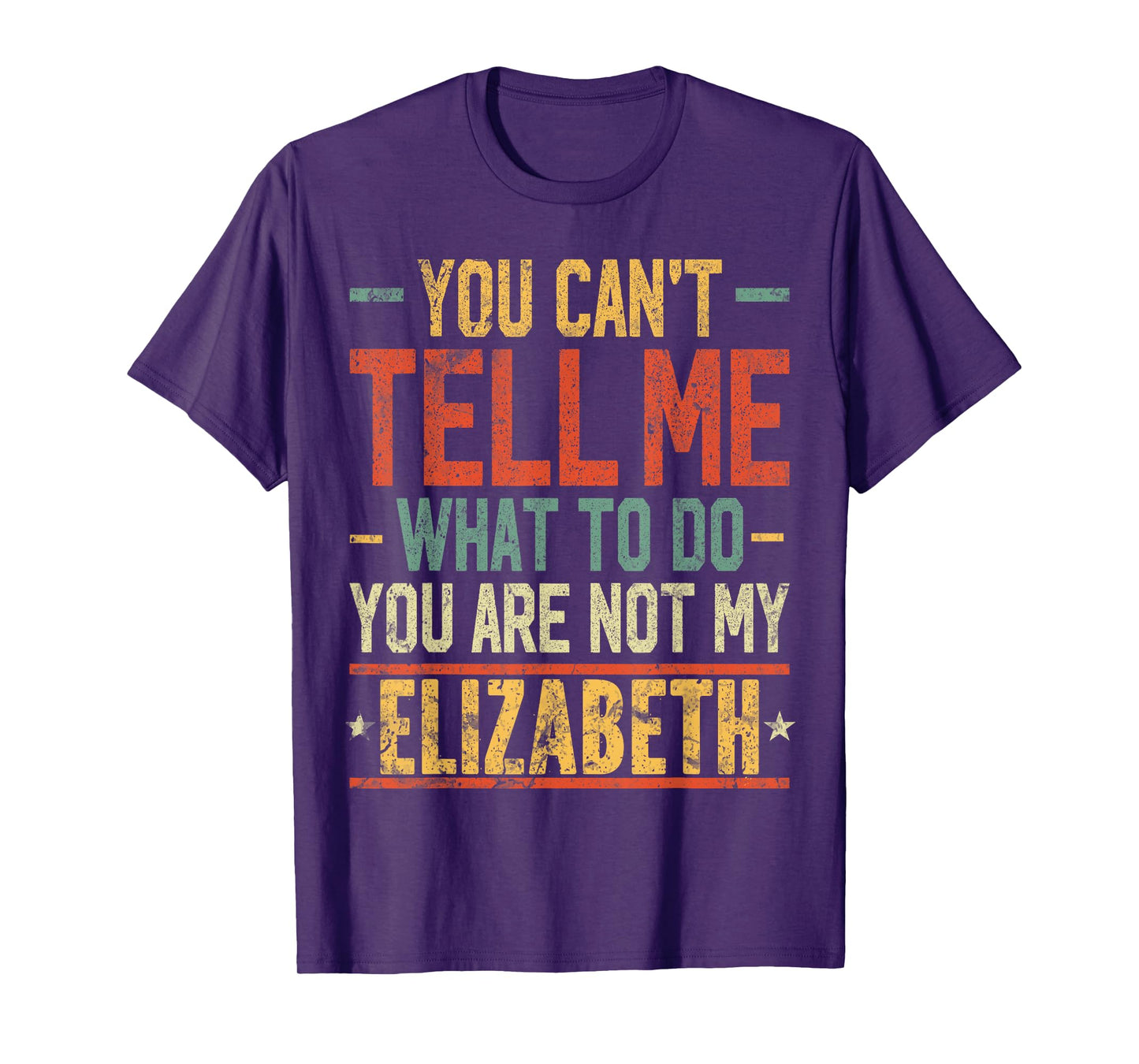 You Can't Tell Me What to Do You are Not My Elizabeth T-Shirt