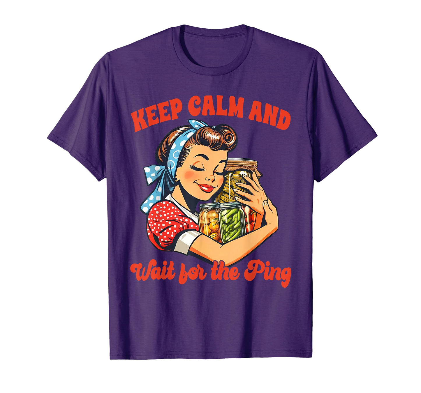 Canning Lover Canning Season Keep Calm & Wait For The Ping T-Shirt