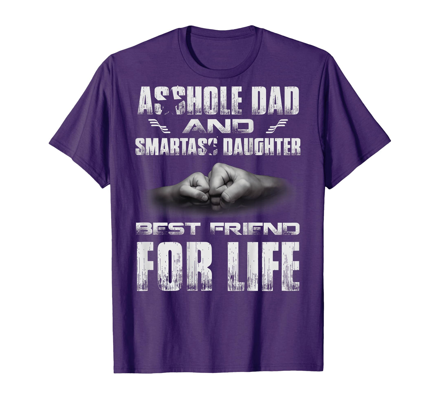 (ON Back) Asshole Dad and Smartass Daughter Best Friend for T-Shirt