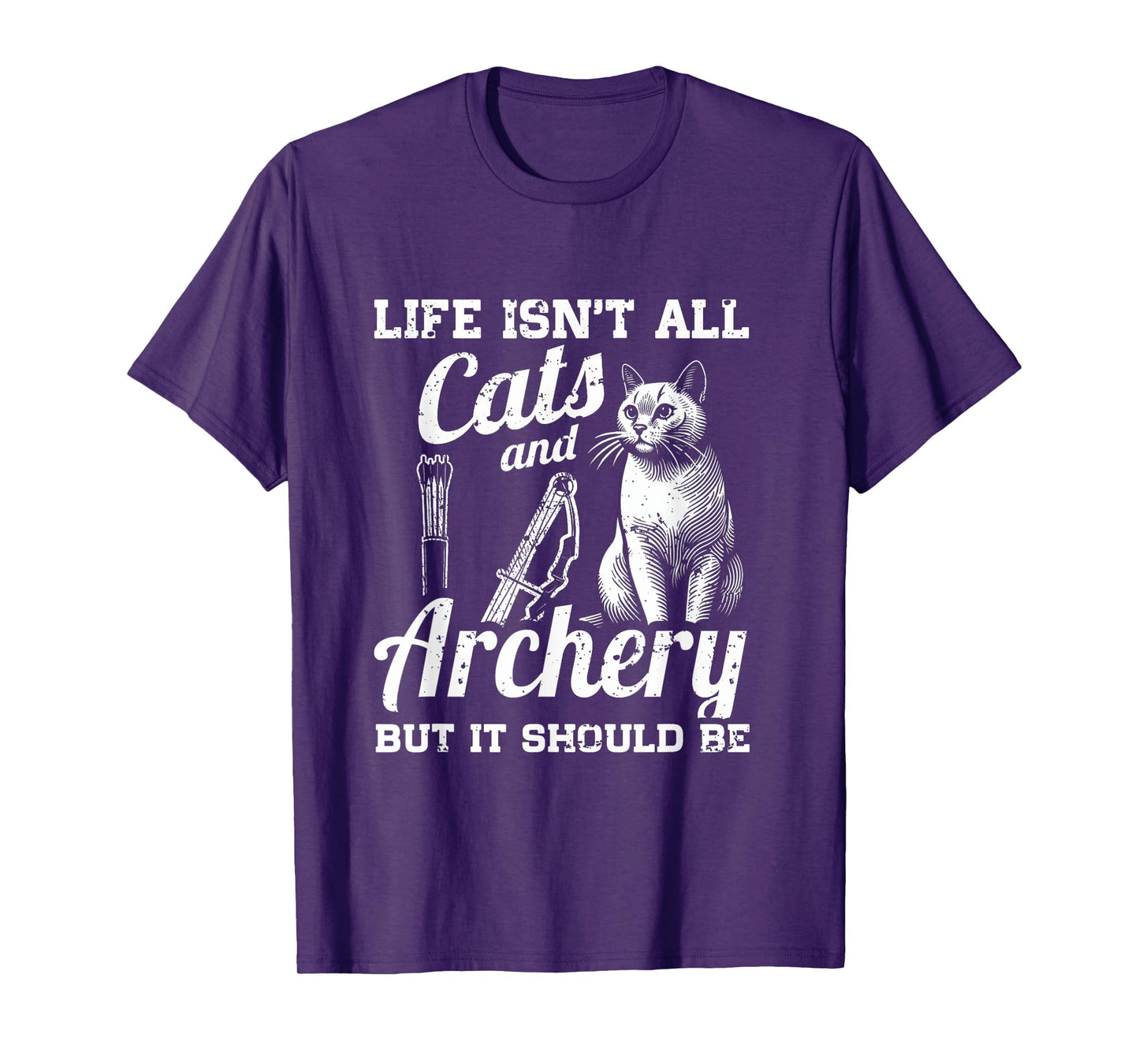 Life Isn't All Cats And Archery But It Should Be T-Shirt