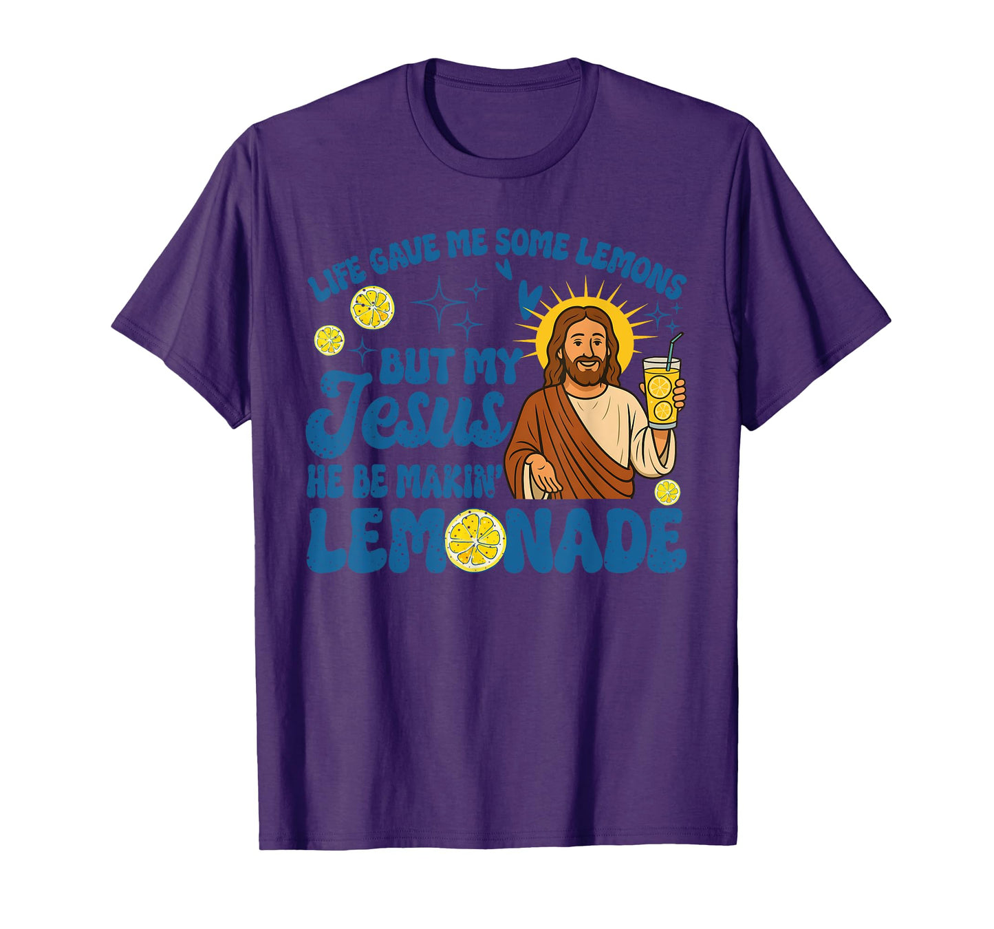 Life Gave Me Some Lemons But My Jesus He Be Making Lemonade T-Shirt